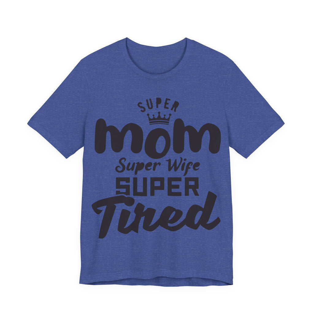 Super Mom, Super Wife, Super Tired | Tee