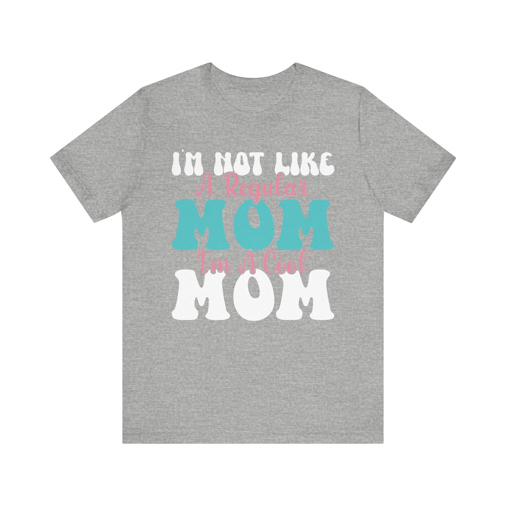 I'm Not Like a Regular Mom, I'm a Cool Mom | Tee