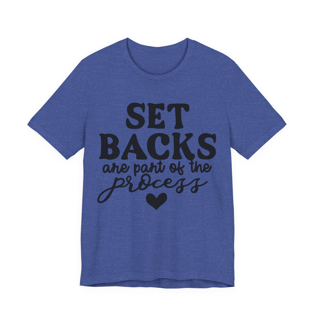 Setbacks Are Part of the Process | Tee