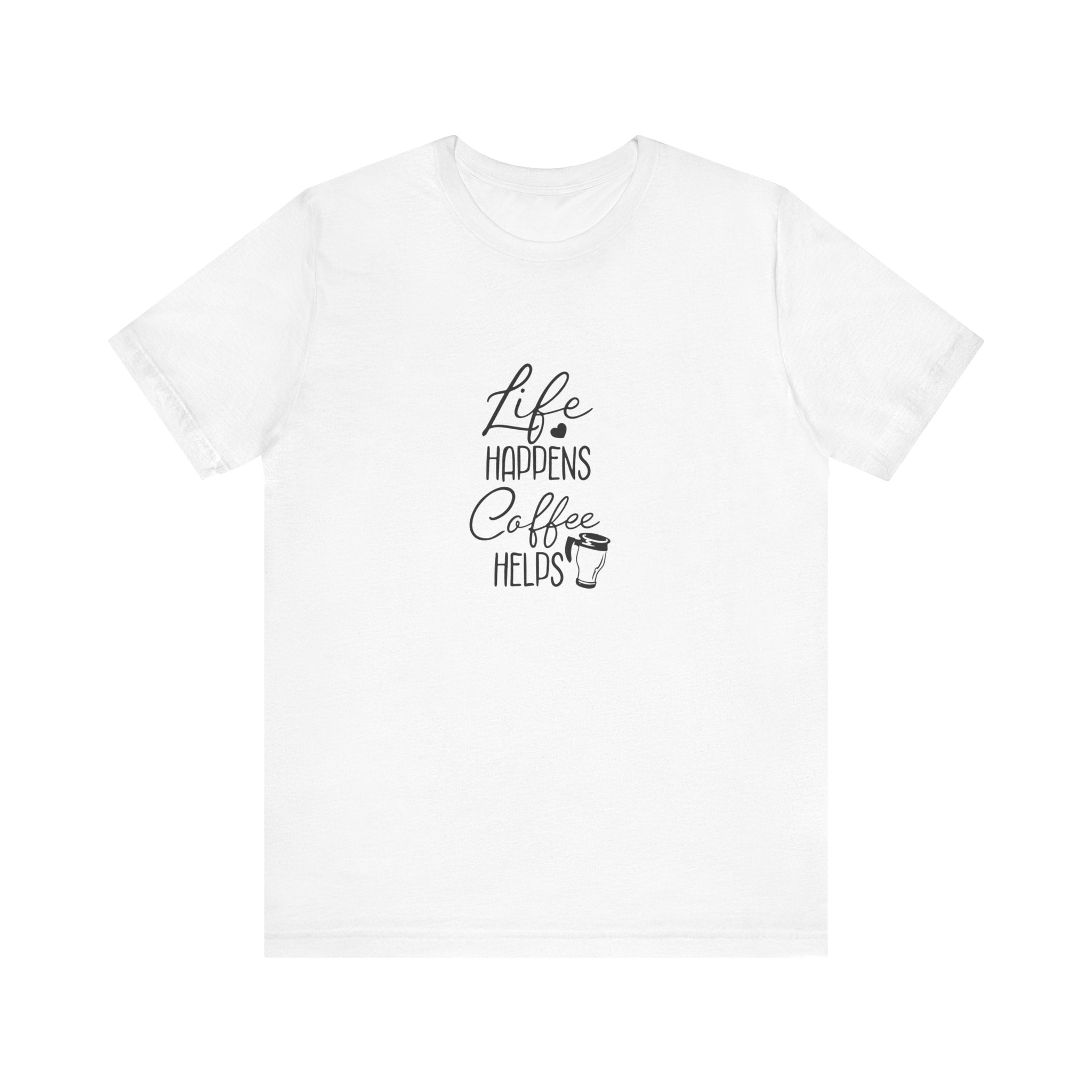 Life Happens, Coffee Helps | Tee