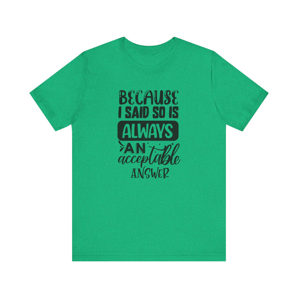 "Because I Said So" Is Always an Acceptable Answer | Tee