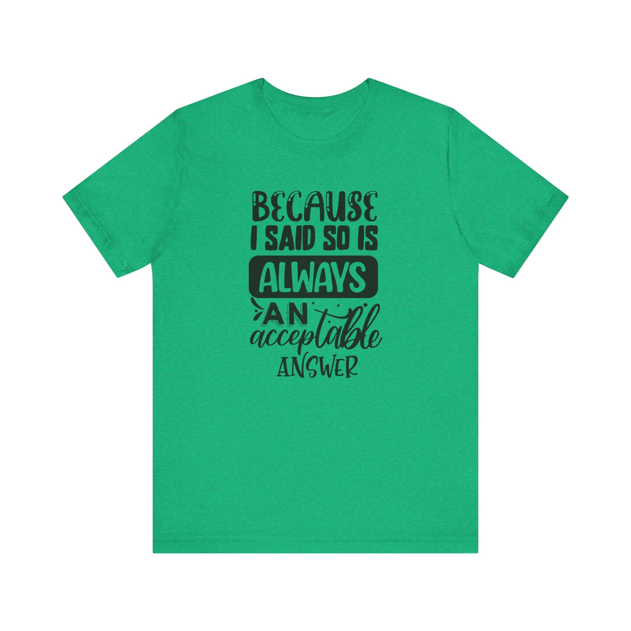 "Because I Said So" Is Always an Acceptable Answer | Tee