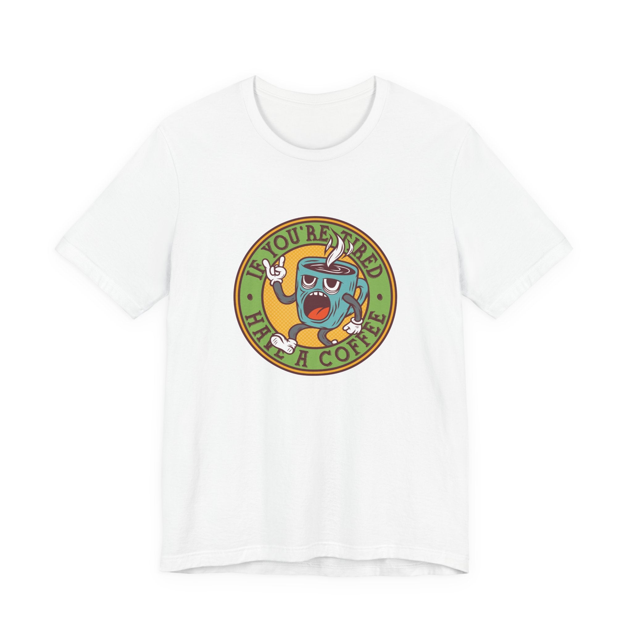 If You're Tired, Have a Coffee | Tee
