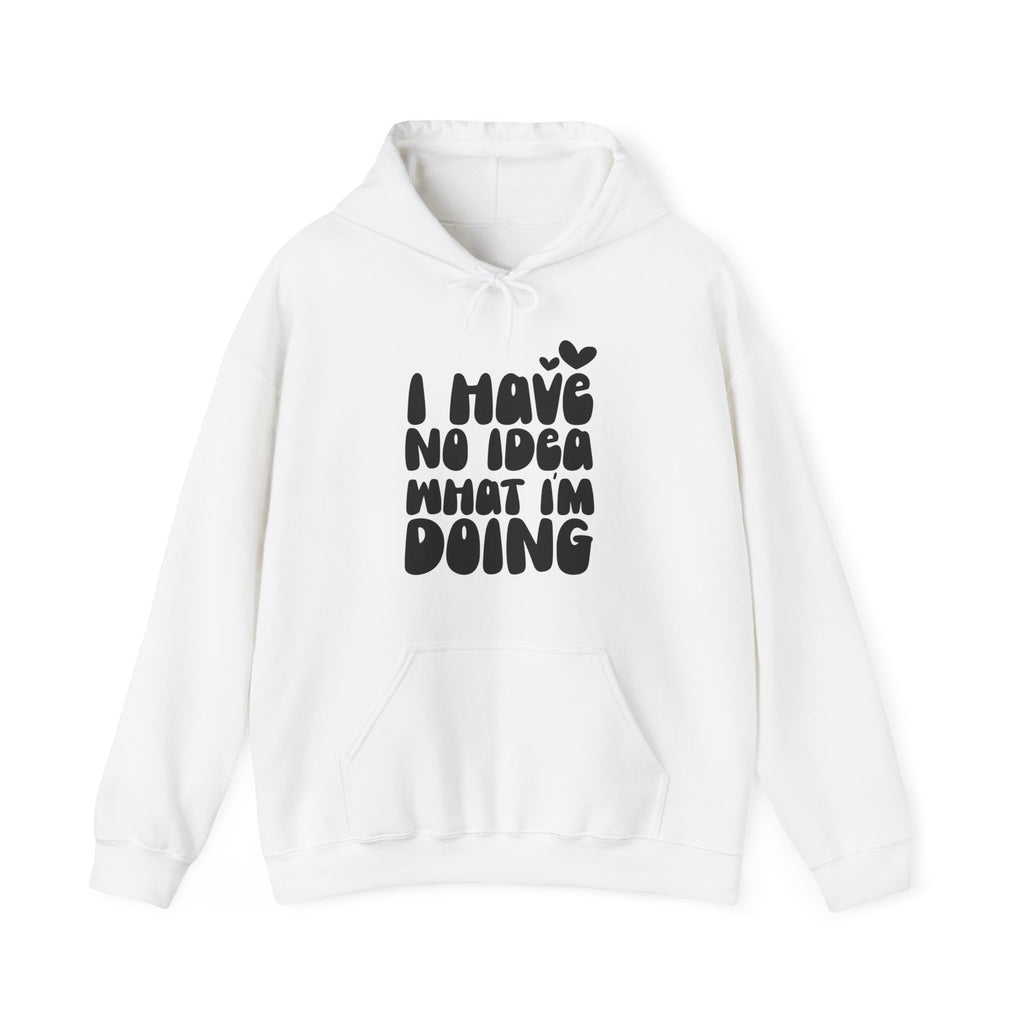 I Have No Idea What I Am Doing | Hoodie