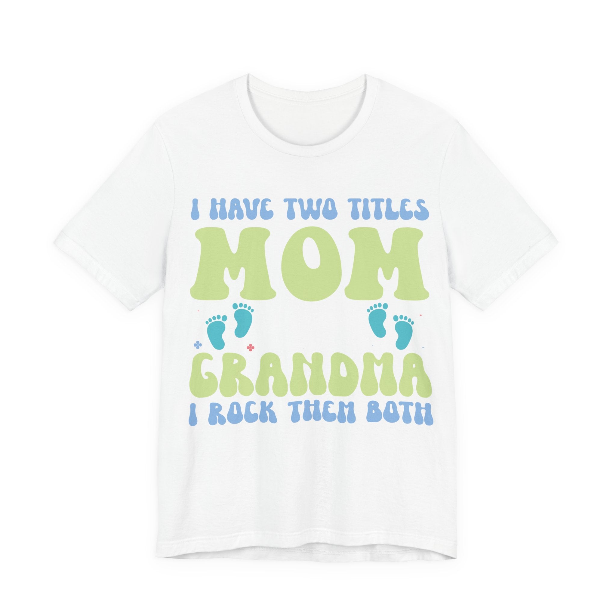 I Have Two Titles: Mom and Grandma | Tee