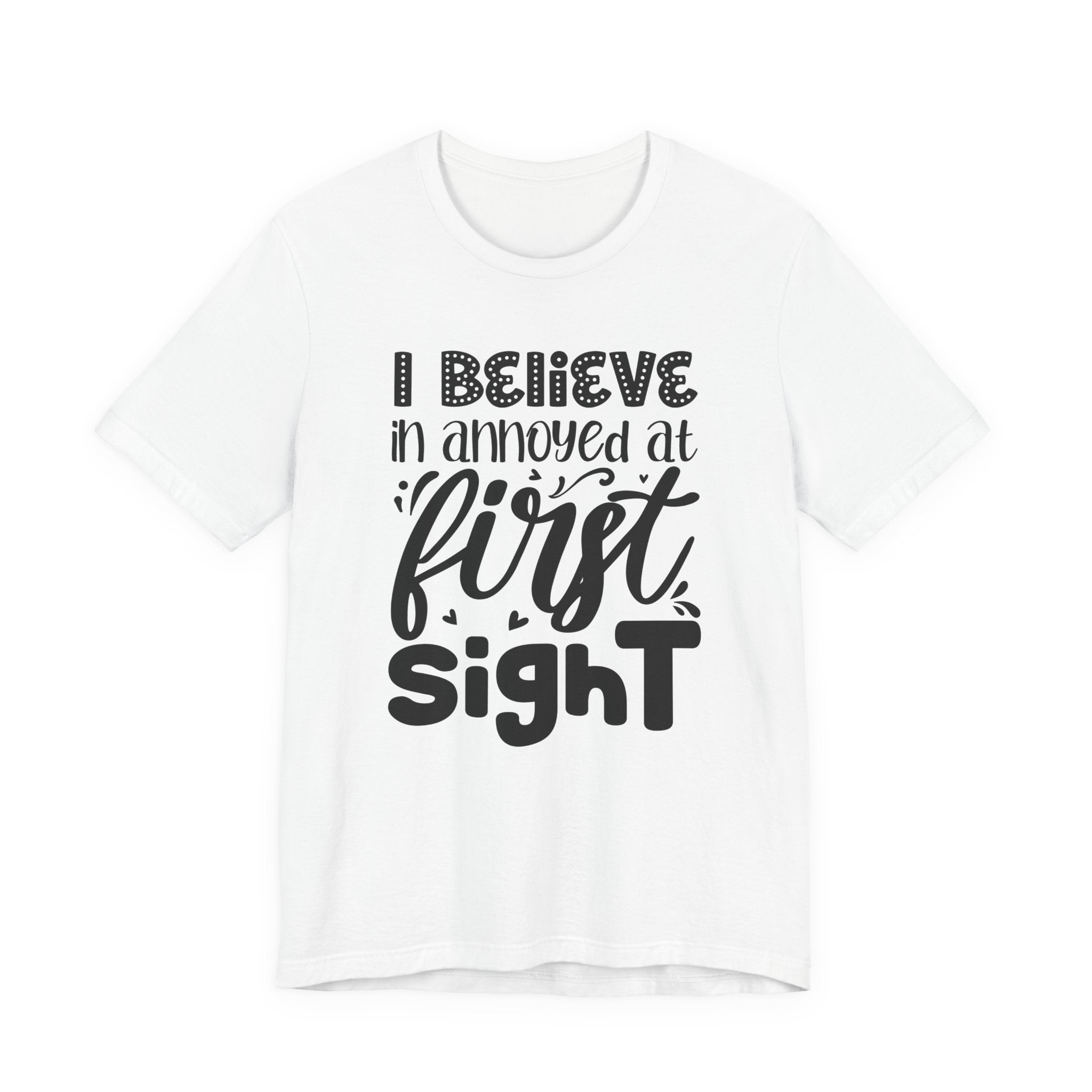 I Believe in Annoyed at First Sight | Tee