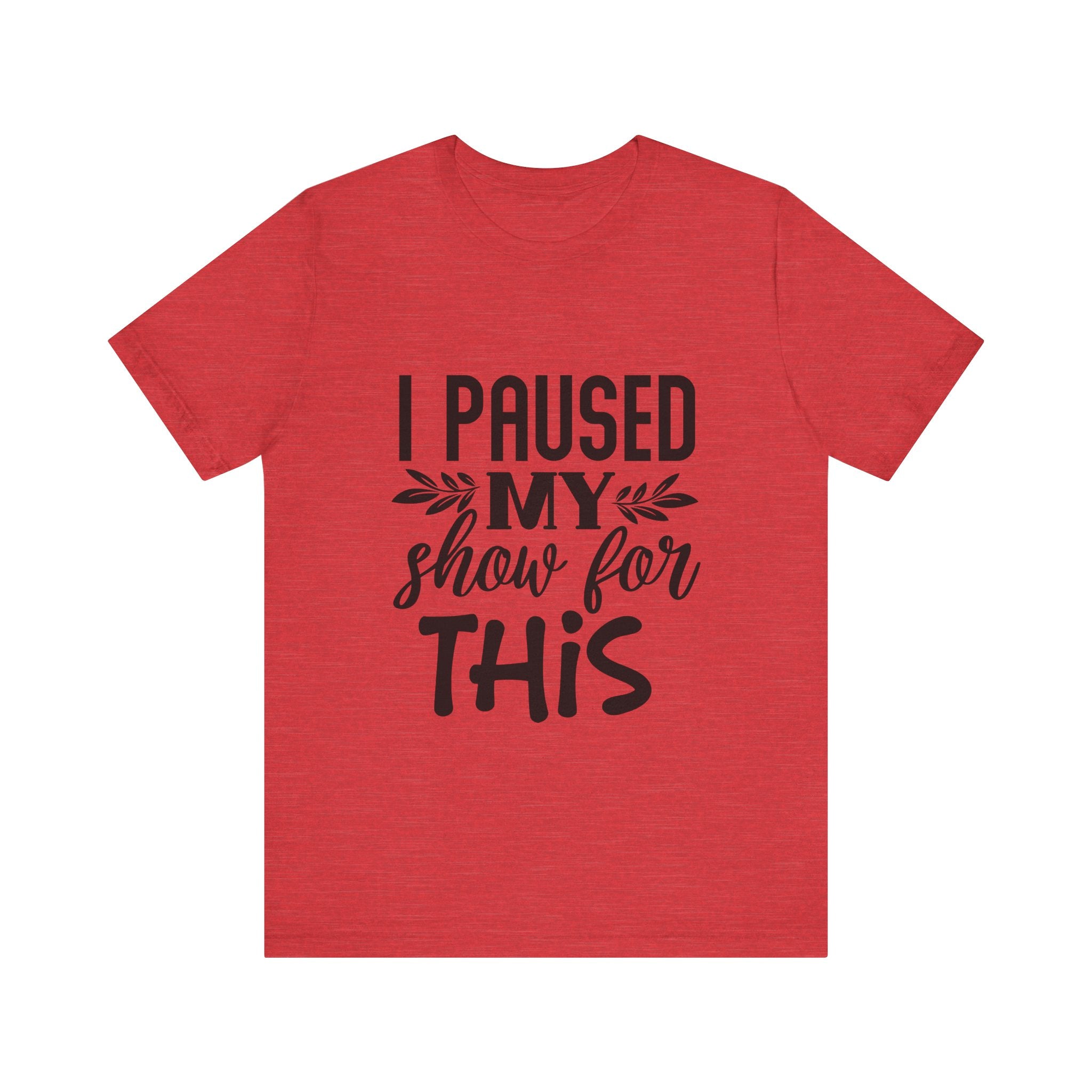 I Paused My Show for This | Tee