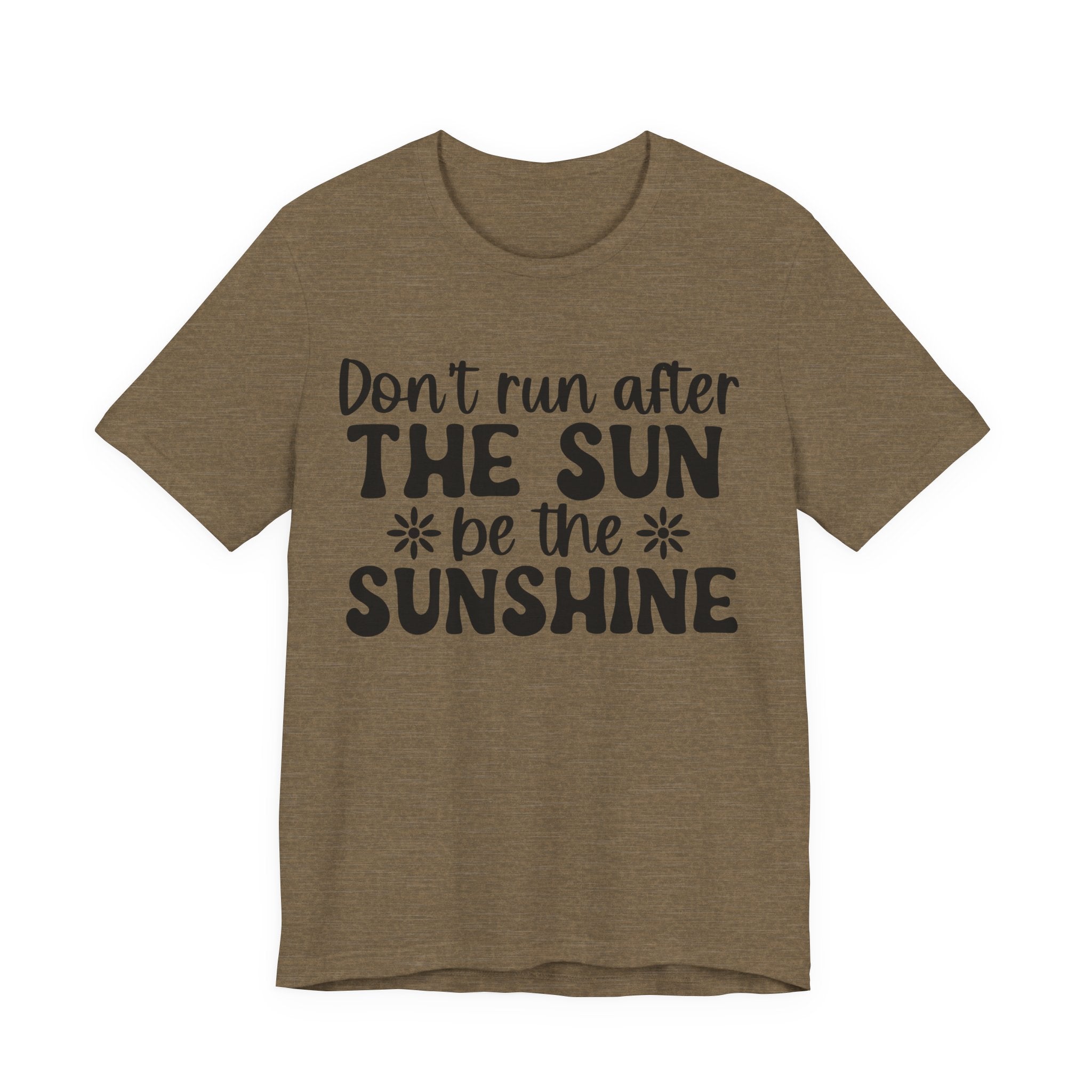Don't Run After the Sun, Be the Sunshine | Tee