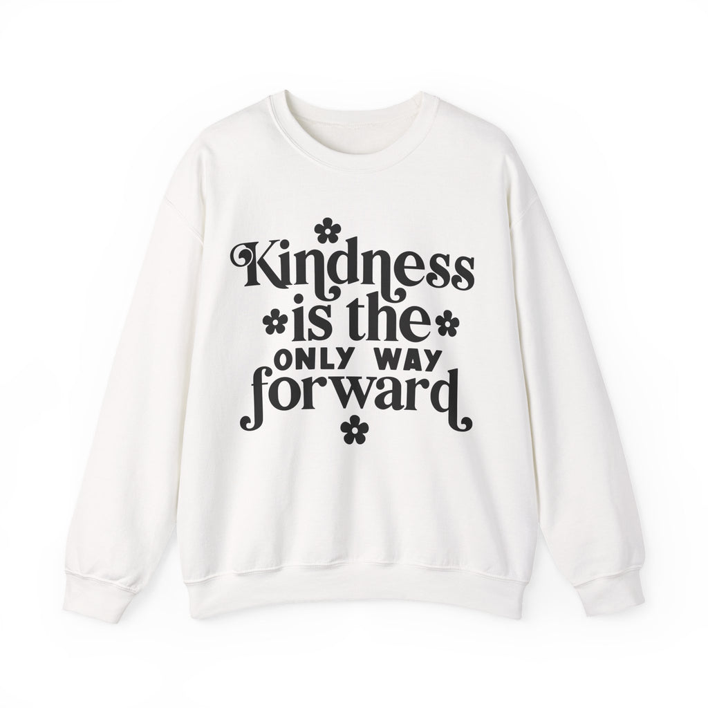 Kindness Is the Only Way Forward | Crewneck Sweatshirt