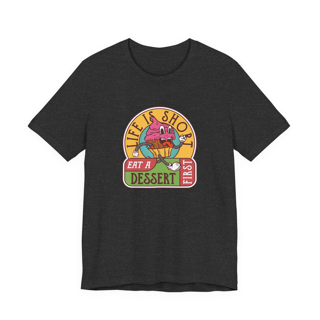 Life Is Short, Eat a Dessert First | Tee