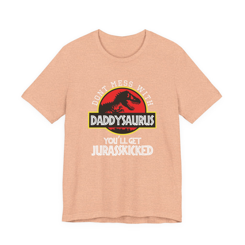 Don't Mess With Daddy, You'll Get Jurasskicked | Tee