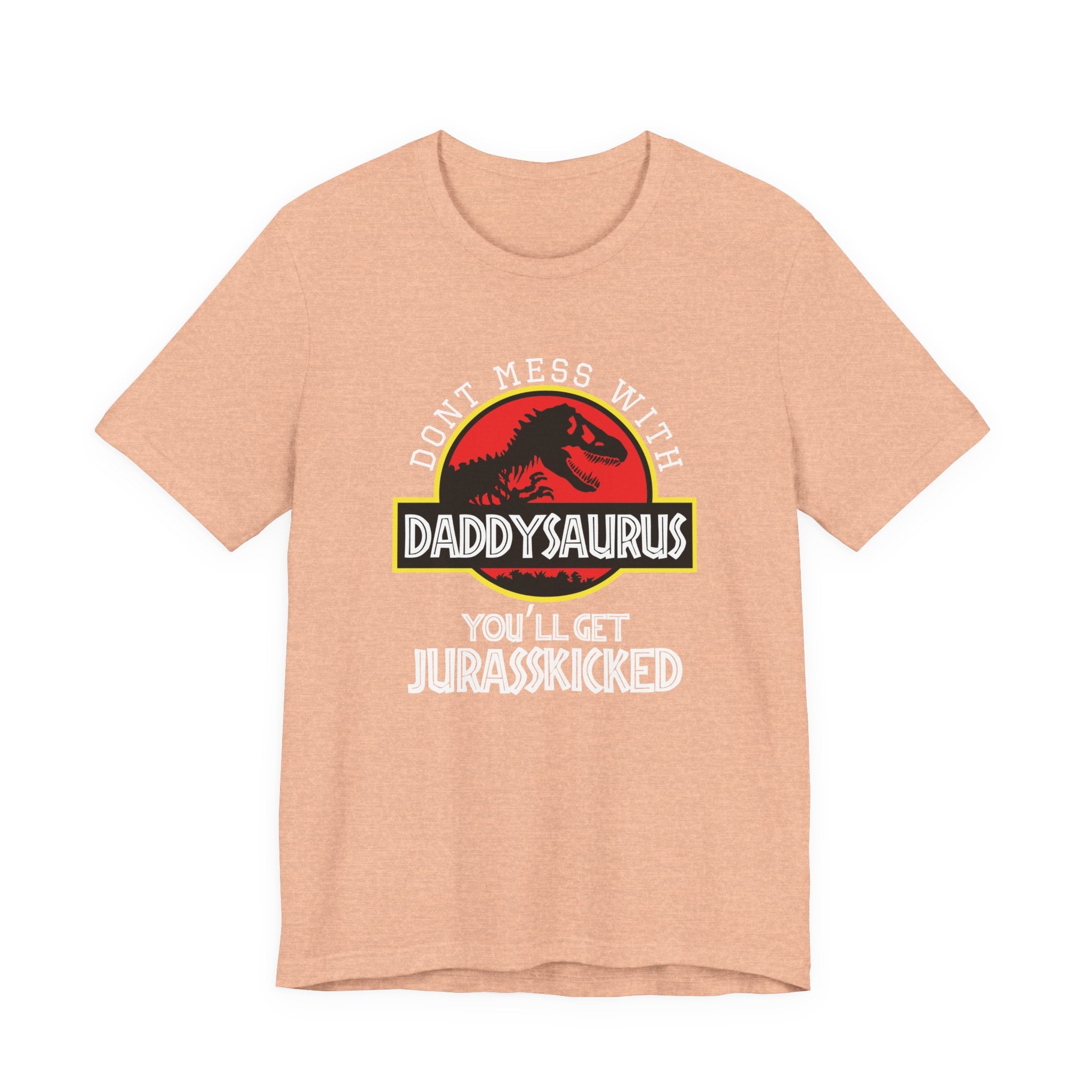 Don't Mess With Daddy, You'll Get Jurasskicked | Tee