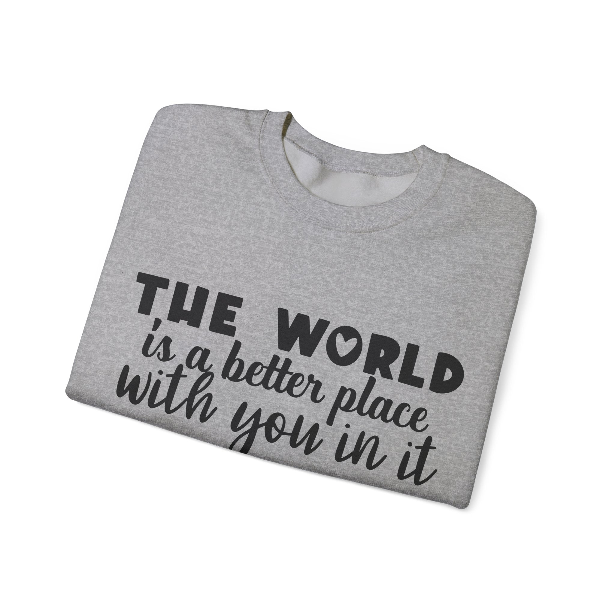 The World Is a Better Place With You in It | Crewneck Sweatshirt