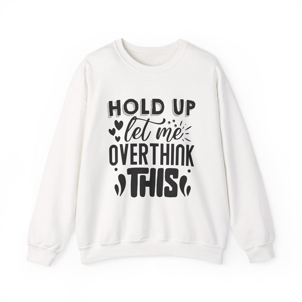 Hold Up, Let Me Overthink This | Crewneck Sweatshirt