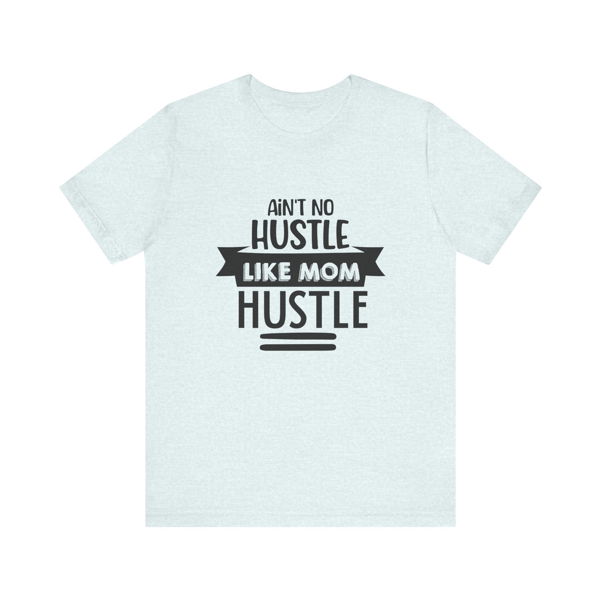 Ain't No Hustle Like Mom Hustle | Tee