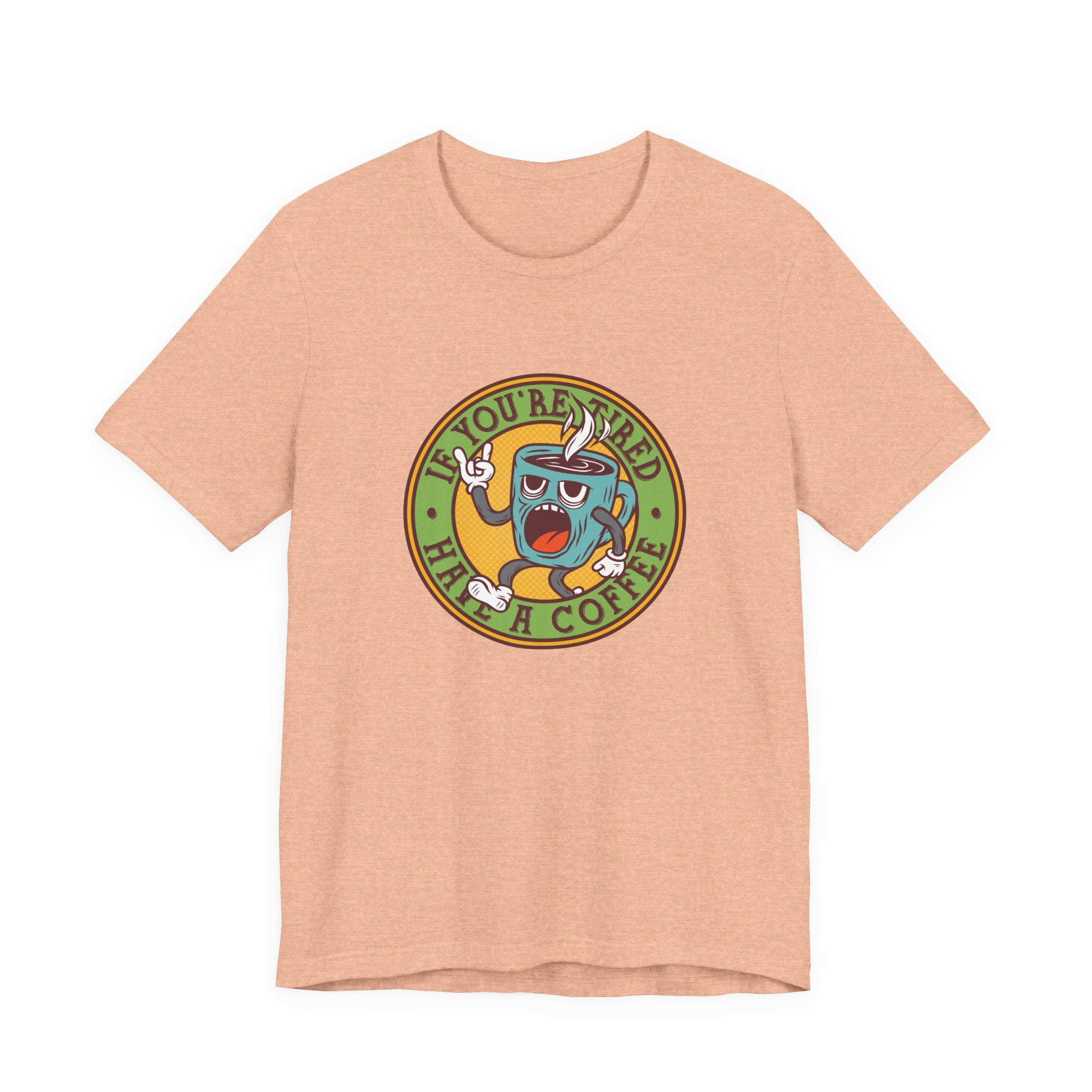 If You're Tired, Have a Coffee | Tee