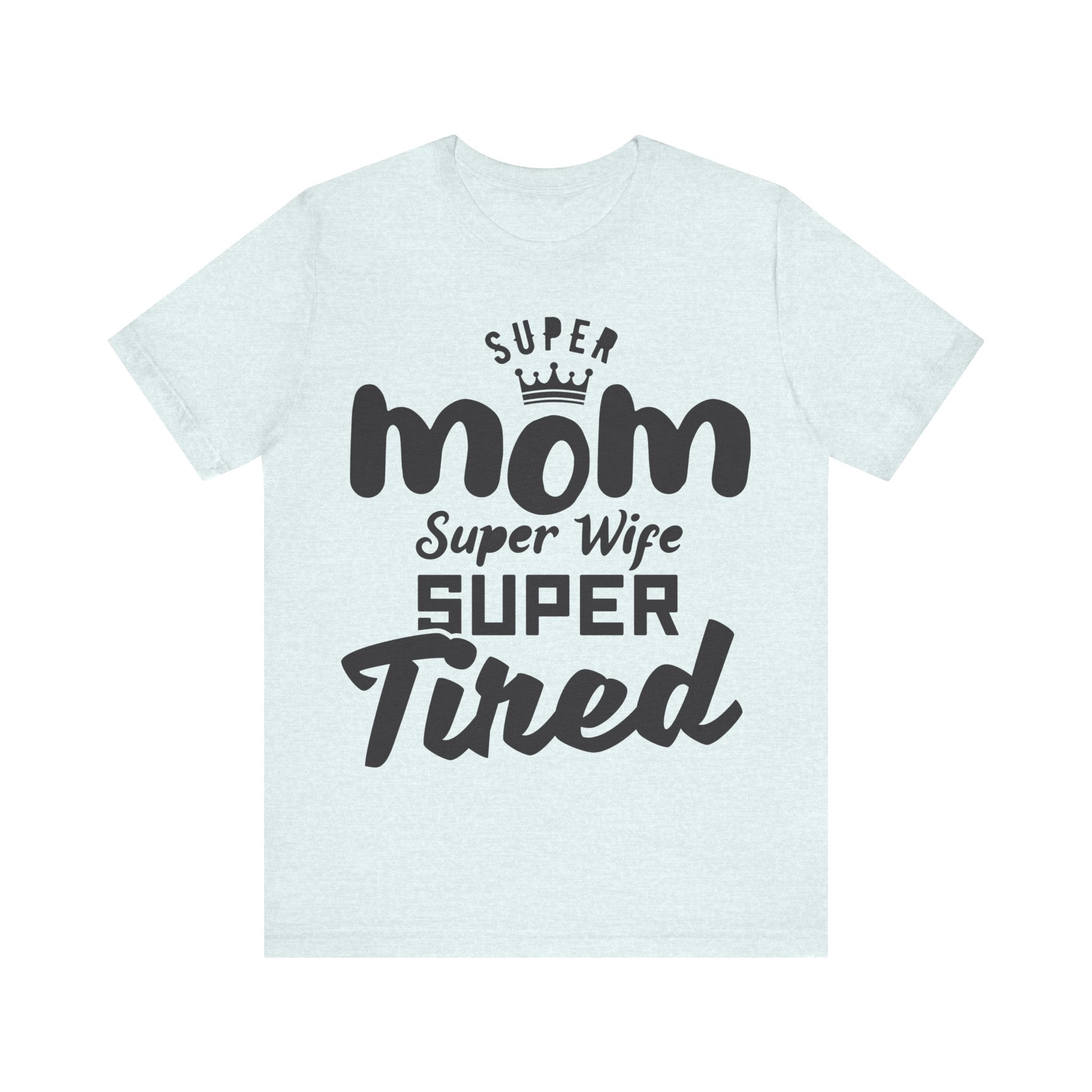 Super Mom, Super Wife, Super Tired | Tee