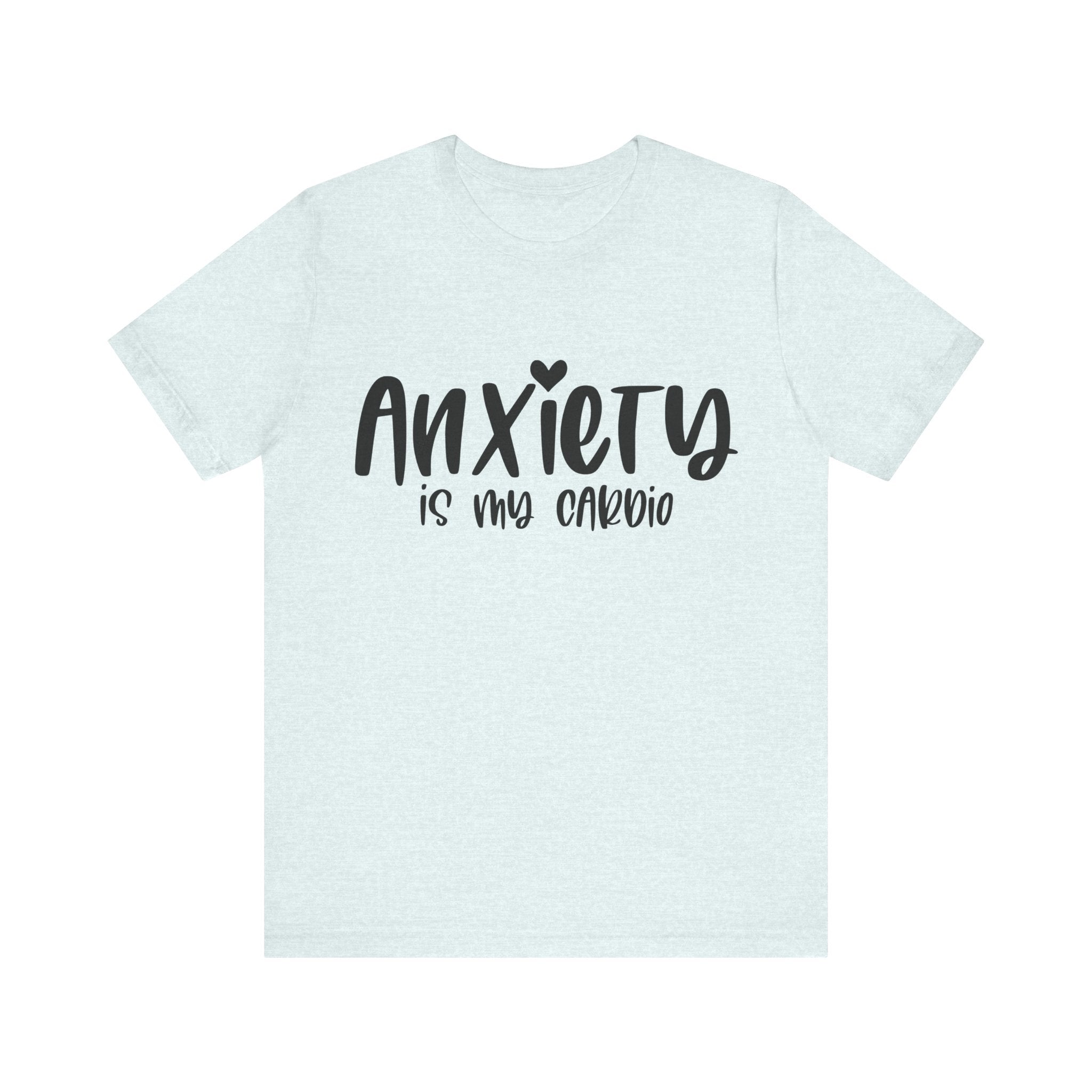 Anxiety Is My Cardio | Tee