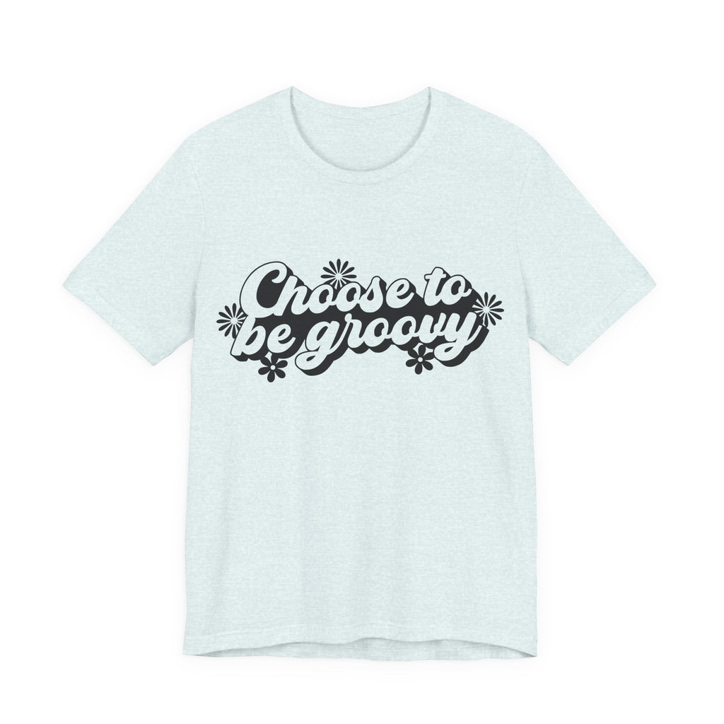 Choose to Be Groovy | Tee