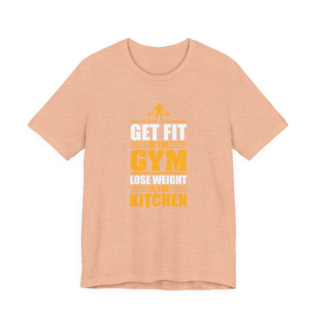 Get Fit in the Gym, Lose Weight in the Kitchen | Tee
