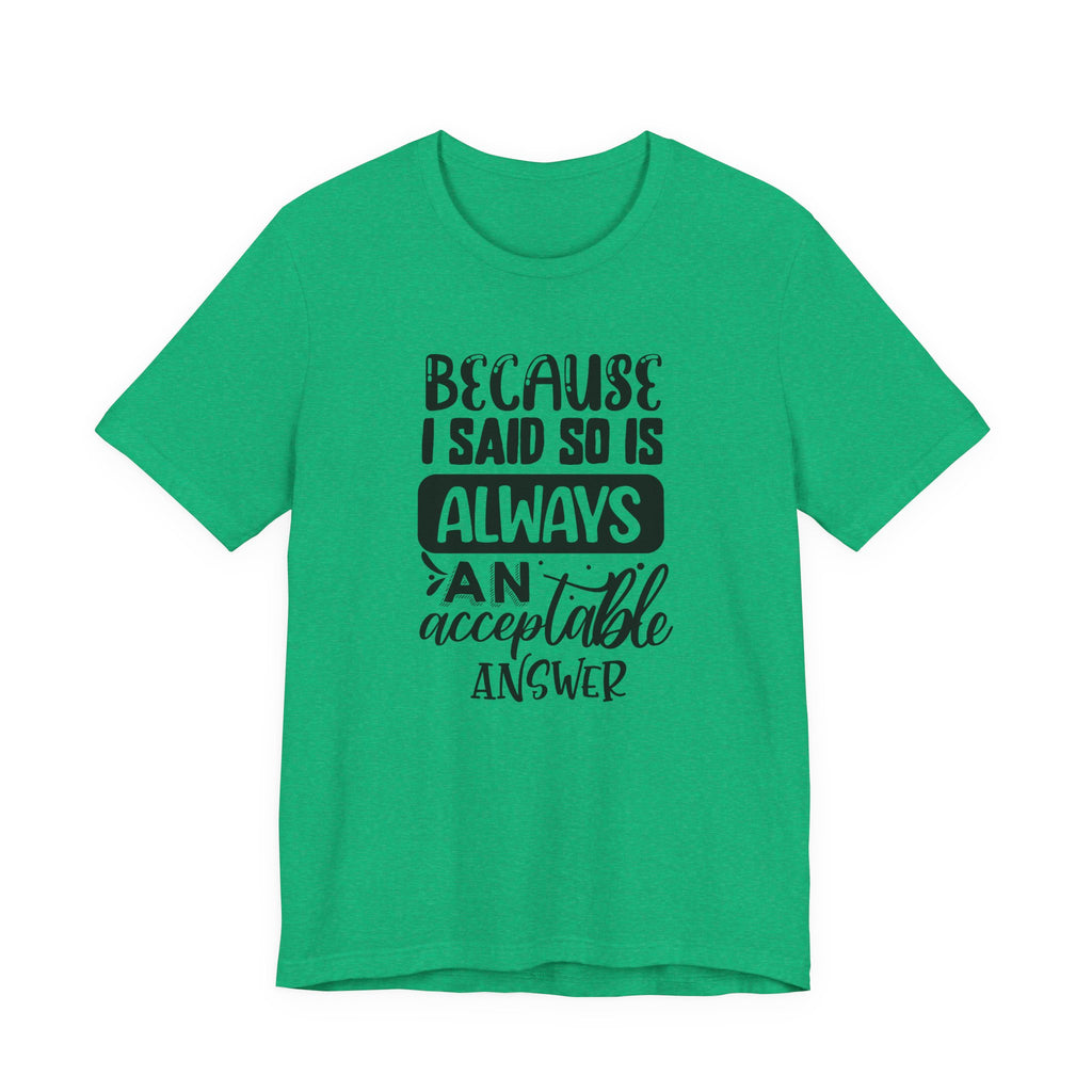 "Because I Said So" Is Always an Acceptable Answer | Tee