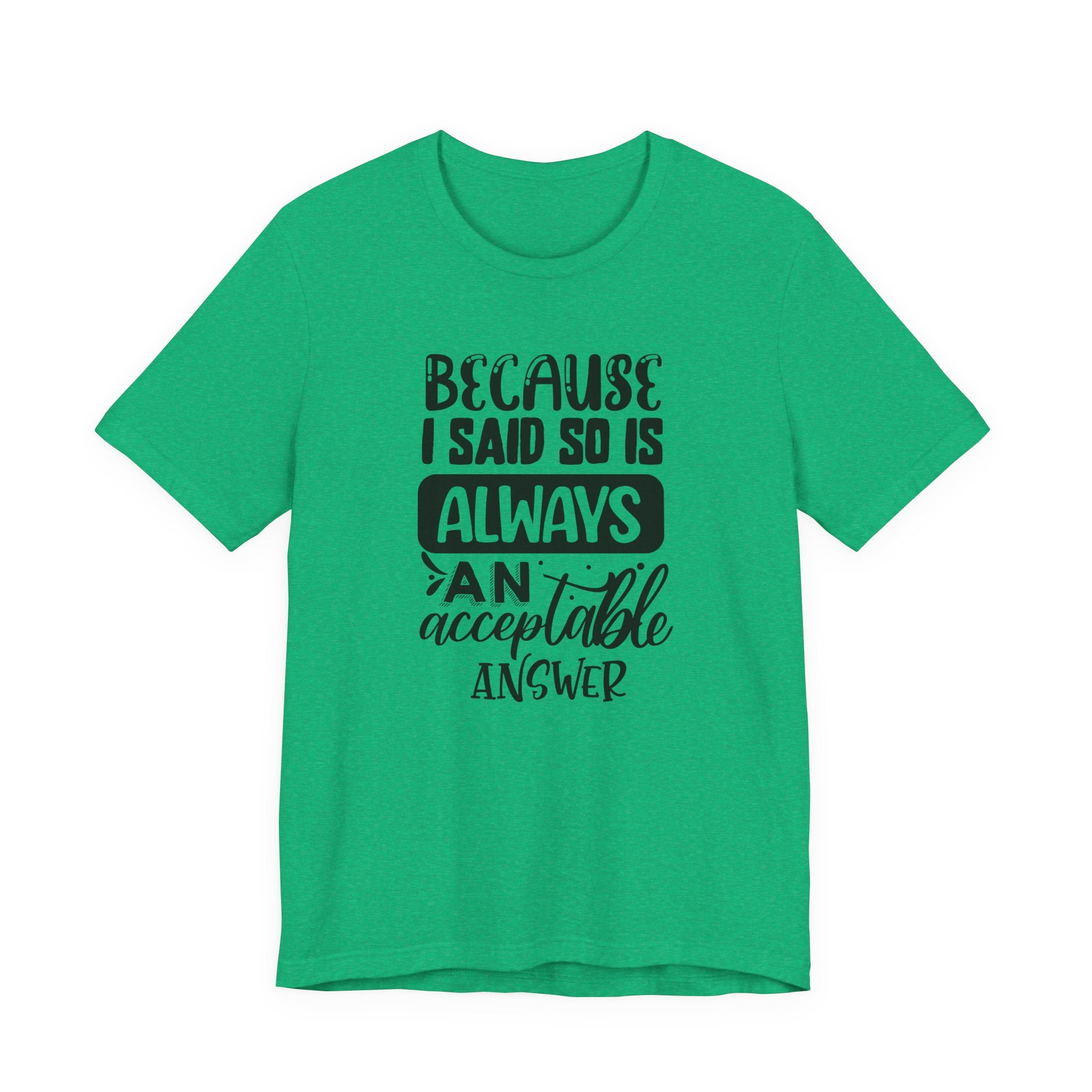 "Because I Said So" Is Always an Acceptable Answer | Tee