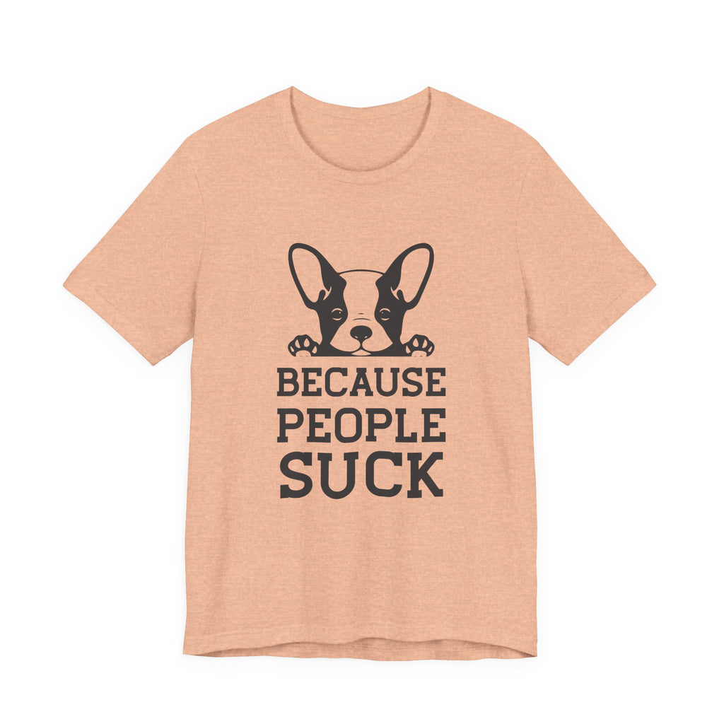 Because People Suck | Tee