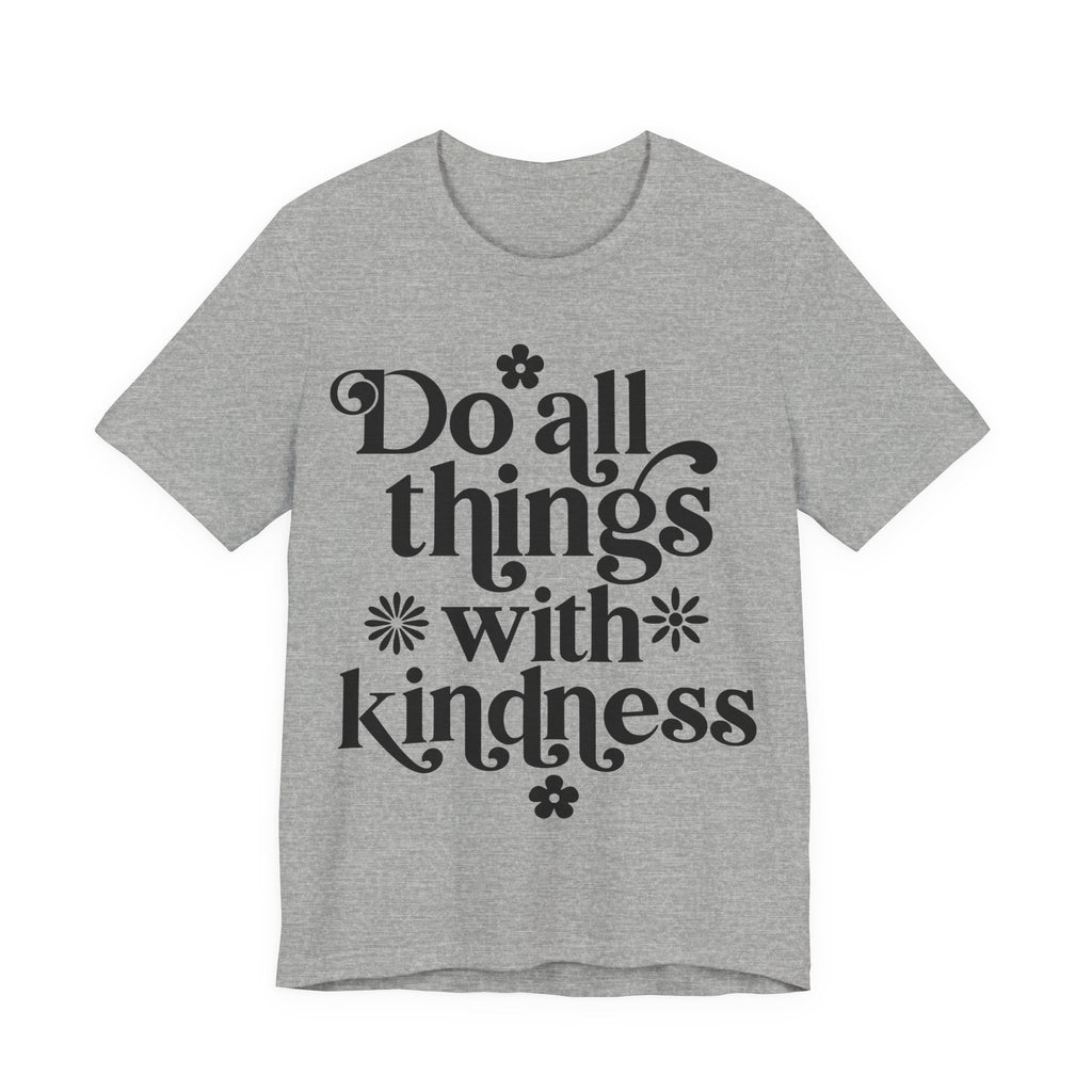Do All Things With Kindness | Tee