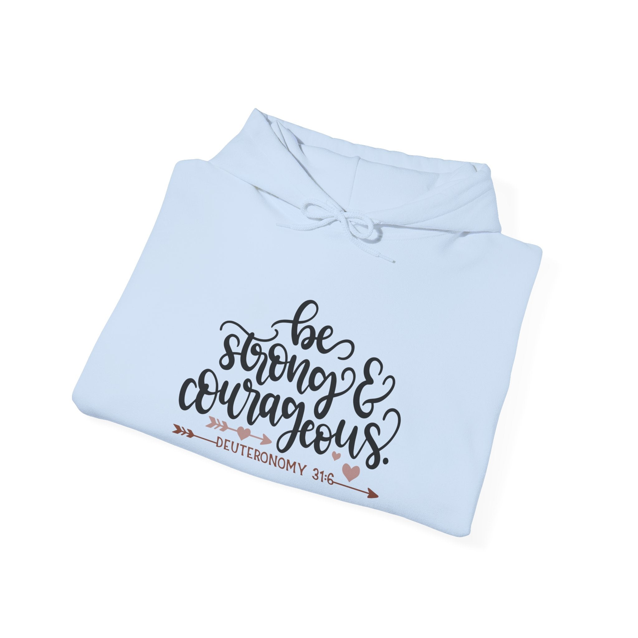 Be Strong and Courageous - Deuteronomy 31:6 | Hoodie