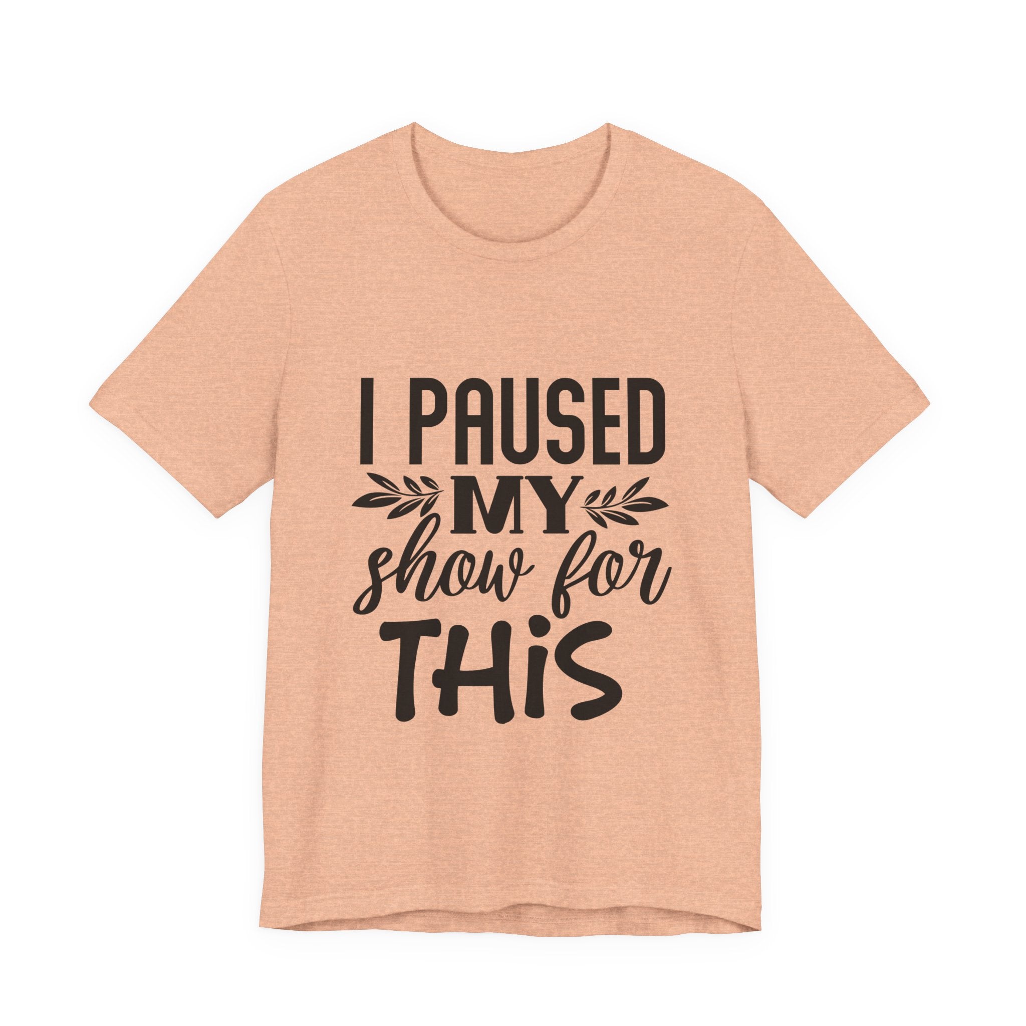 I Paused My Show for This | Tee
