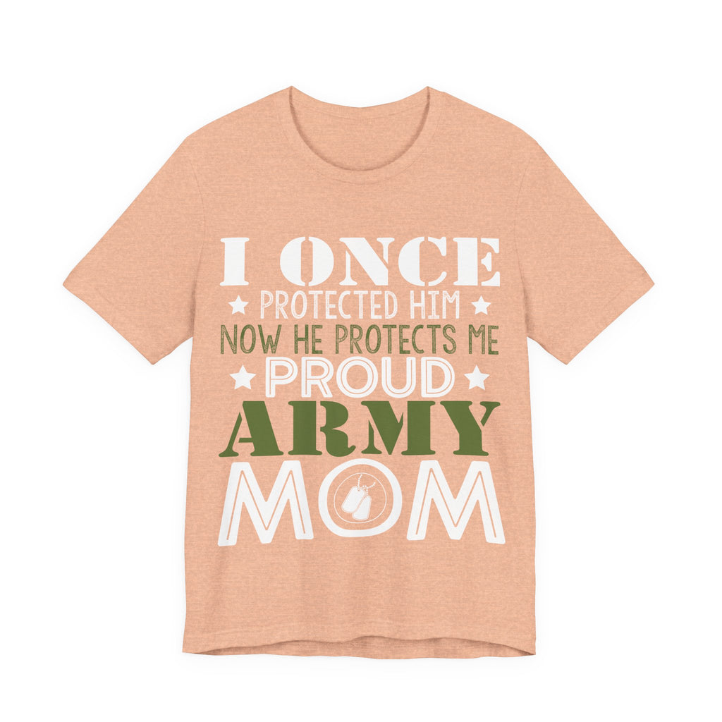I Once Protected Him, Now He Protects Me. Proud Army Mom | Tee