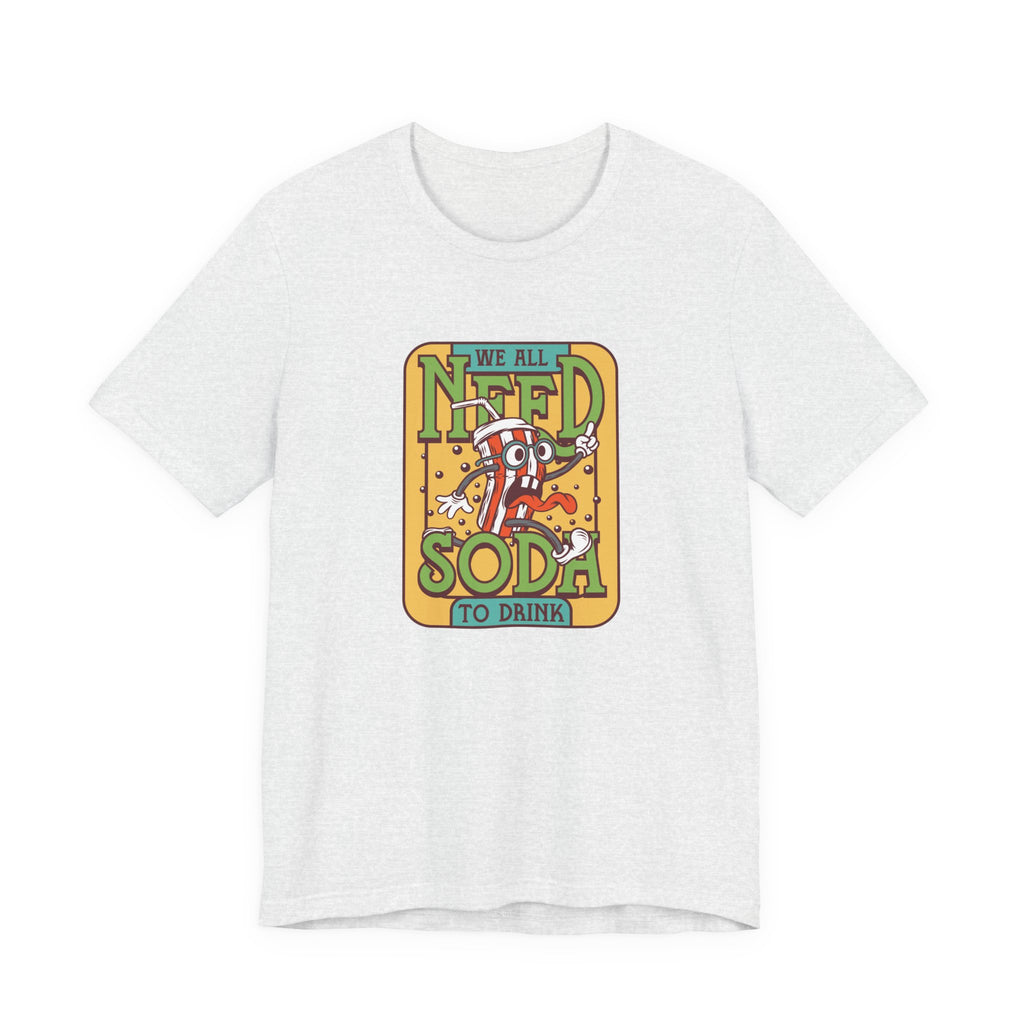 We All Need a Soda to Drink | Tee