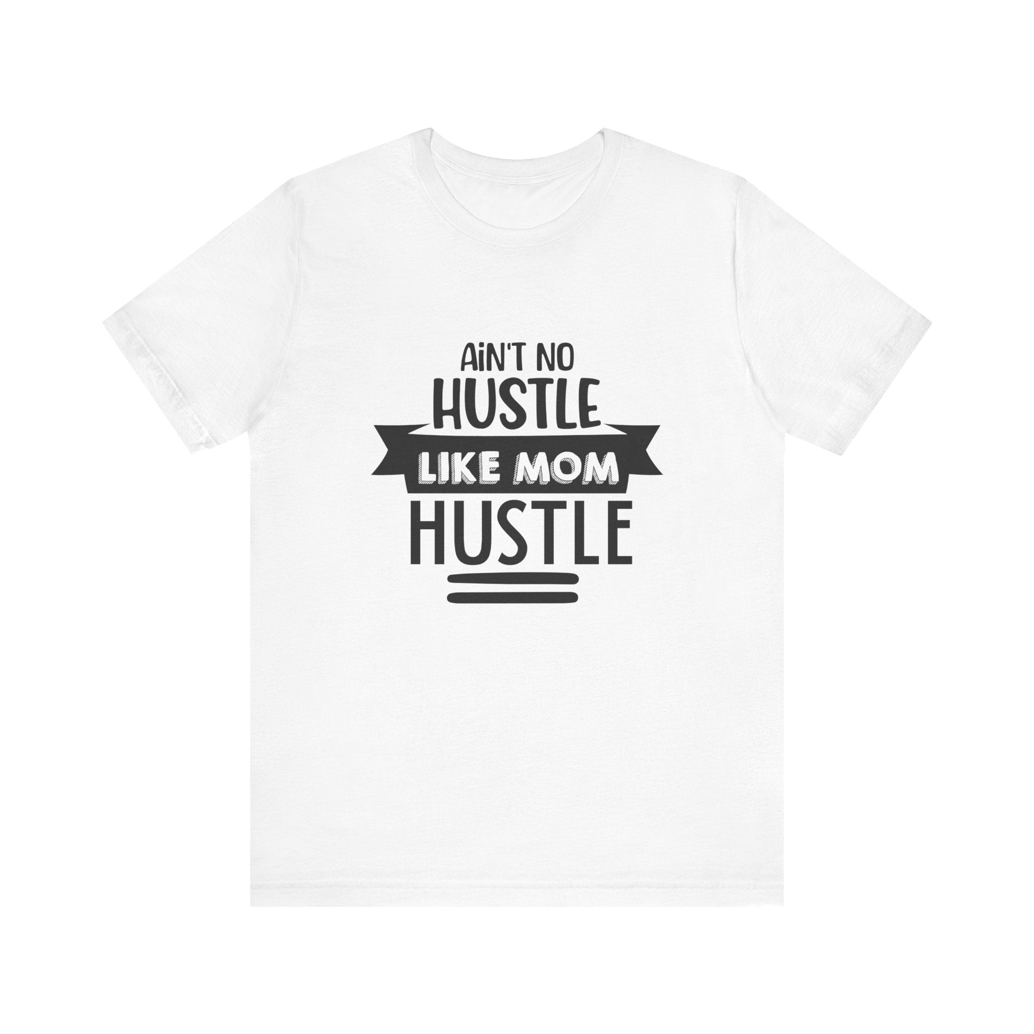 Ain't No Hustle Like Mom Hustle | Tee