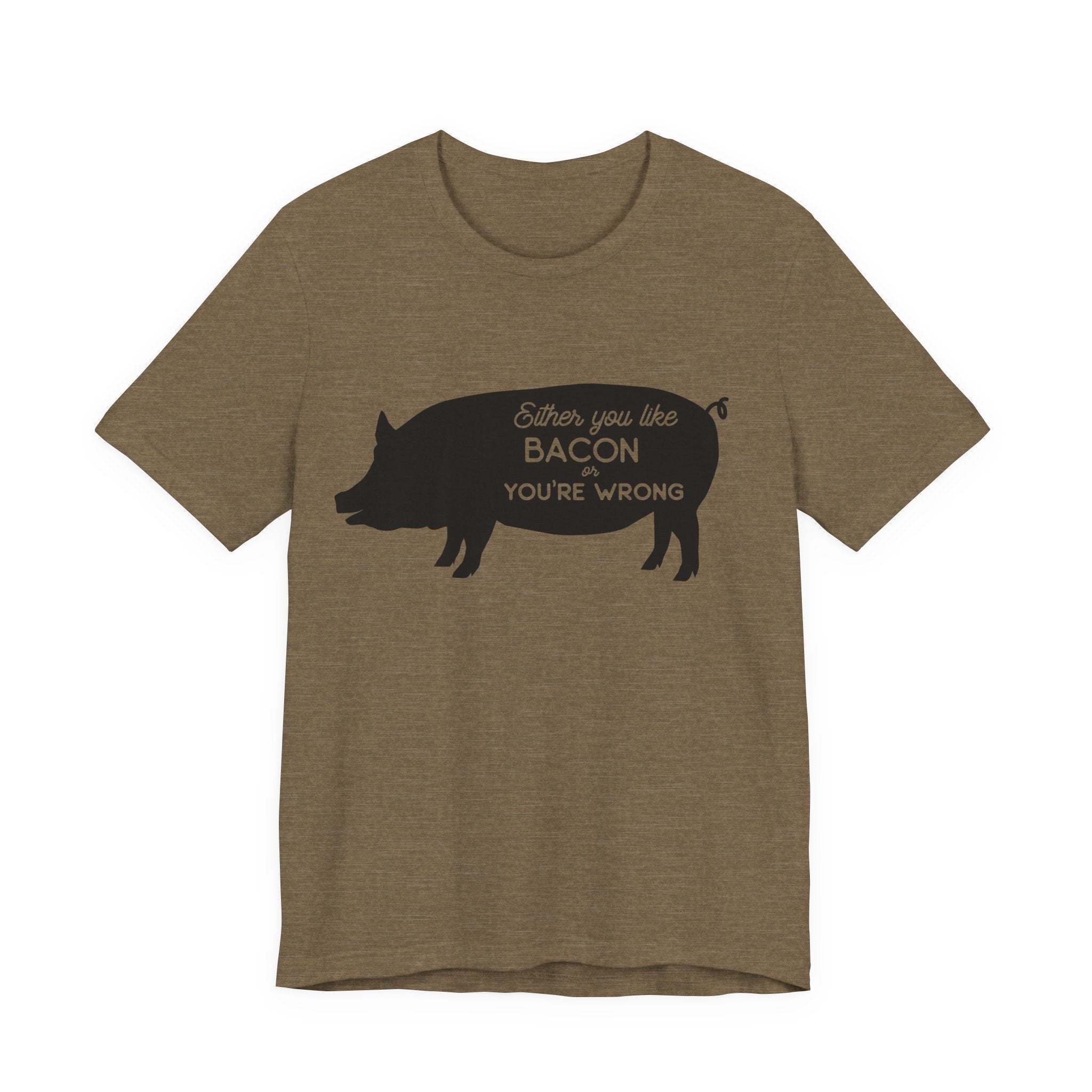 Either You Like Bacon or You're Wrong | Tee
