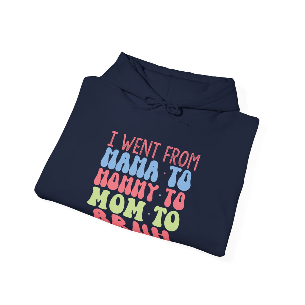 I Went From Mama to Mommy to Mom to Bruh | Hoodie