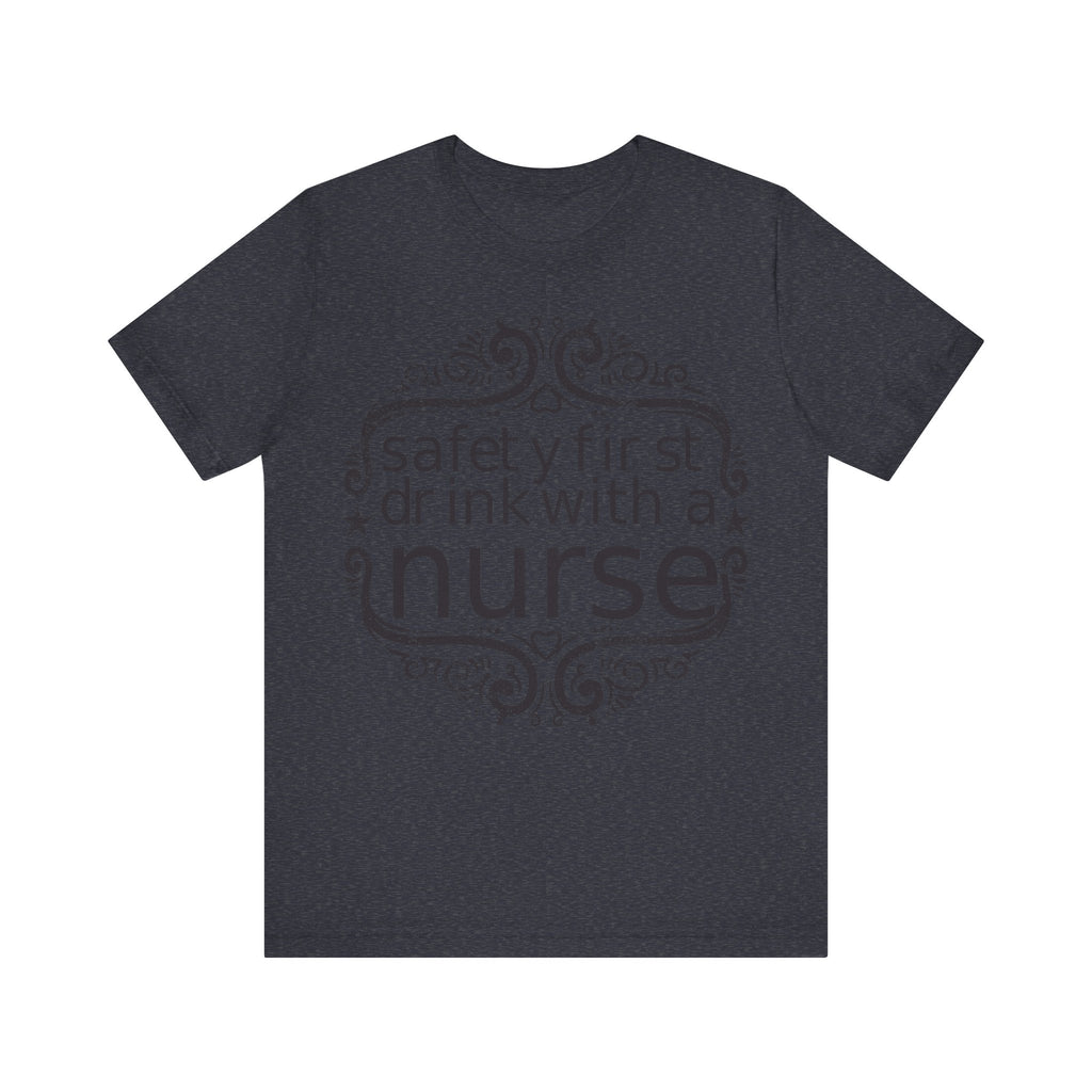 Safety First, Drink With a Nurse | Tee