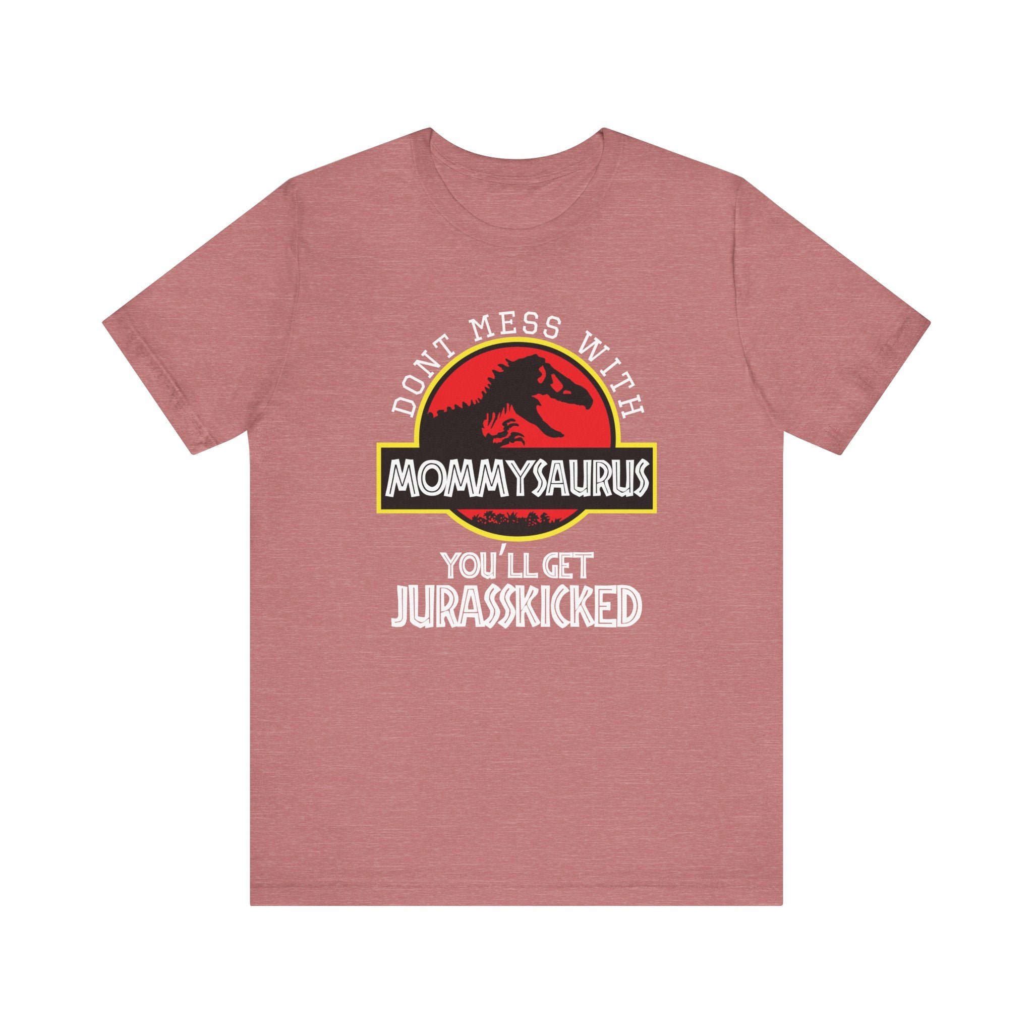Don't Mess With Mommy, You'll Get Jurasskicked | Tee