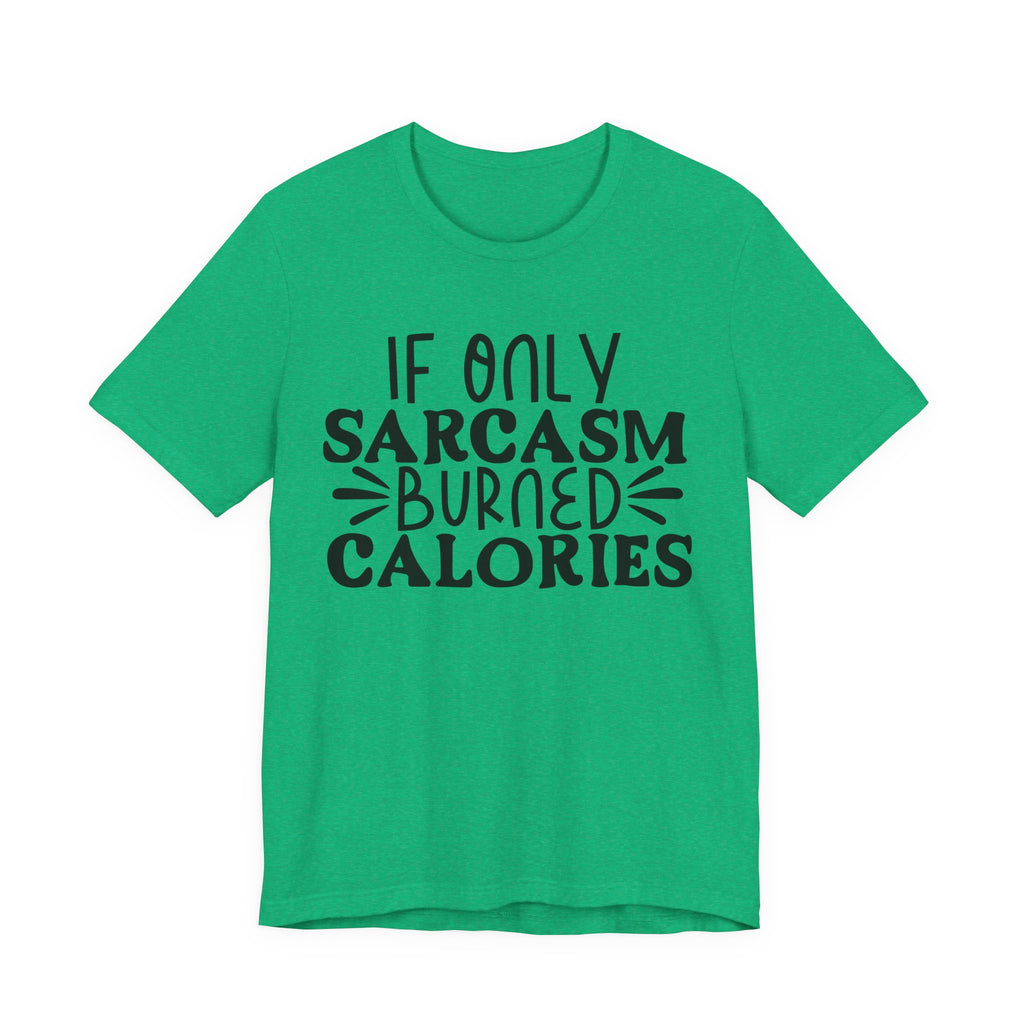 If Only Sarcasm Burned Calories | Tee
