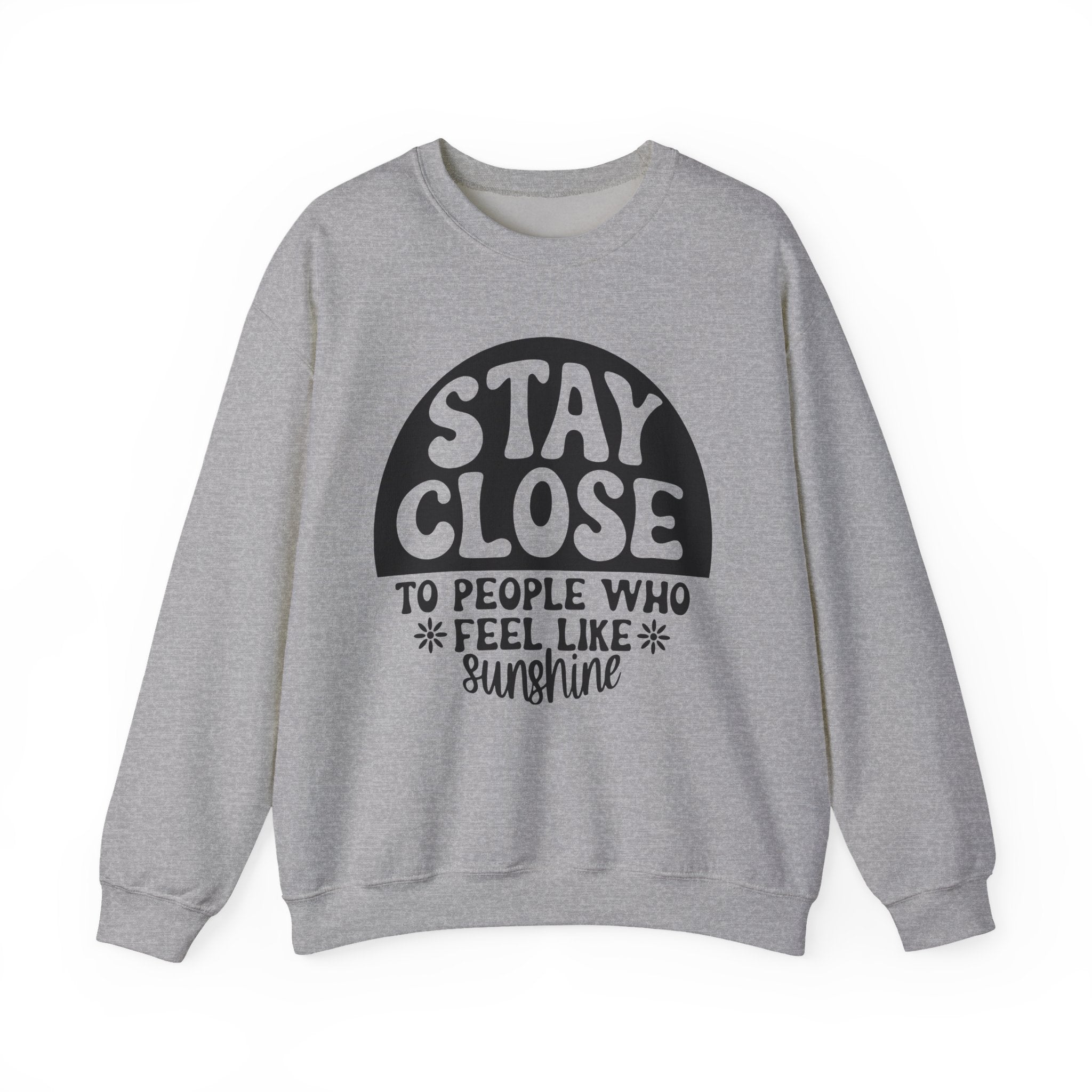 Stay Close to People Who Feel Like Sunshine | Crewneck Sweatshirt