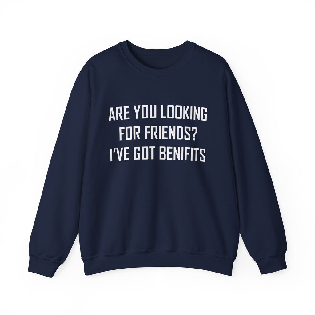 Are You Looking for Friends? I've Got Benefits | Crewneck Sweatshirt