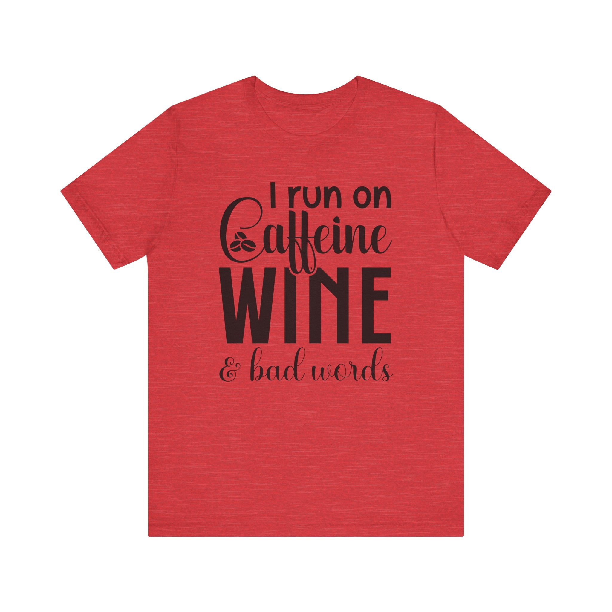 I Run on Caffeine, Wine & Bad Words | Tee