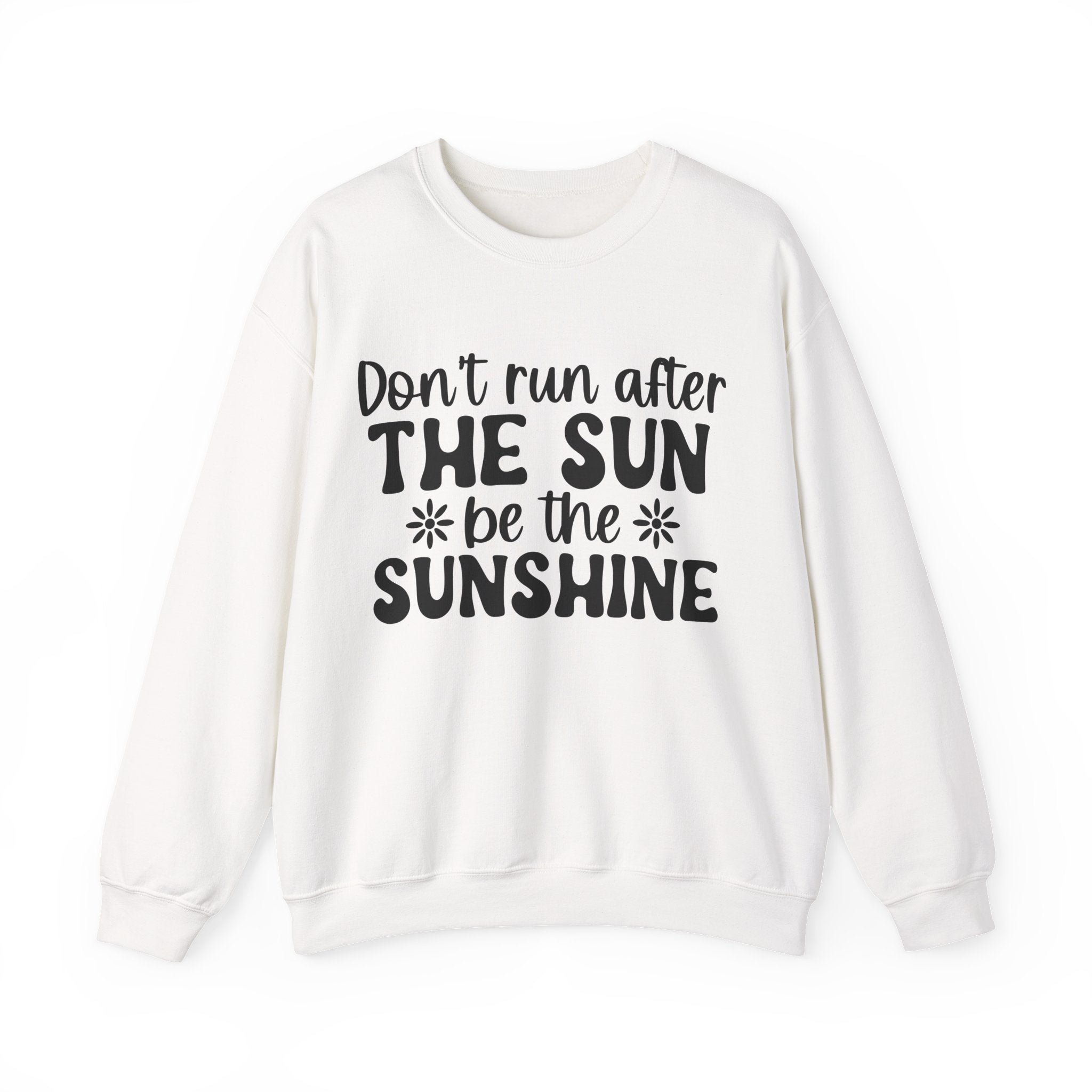 Don't Run After the Sun, Be the Sunshine | Crewneck Sweatshirt