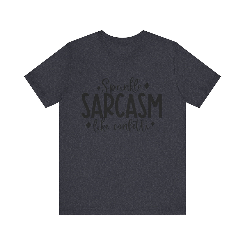 Sprinkle Sarcasm Like Confetti | Tee