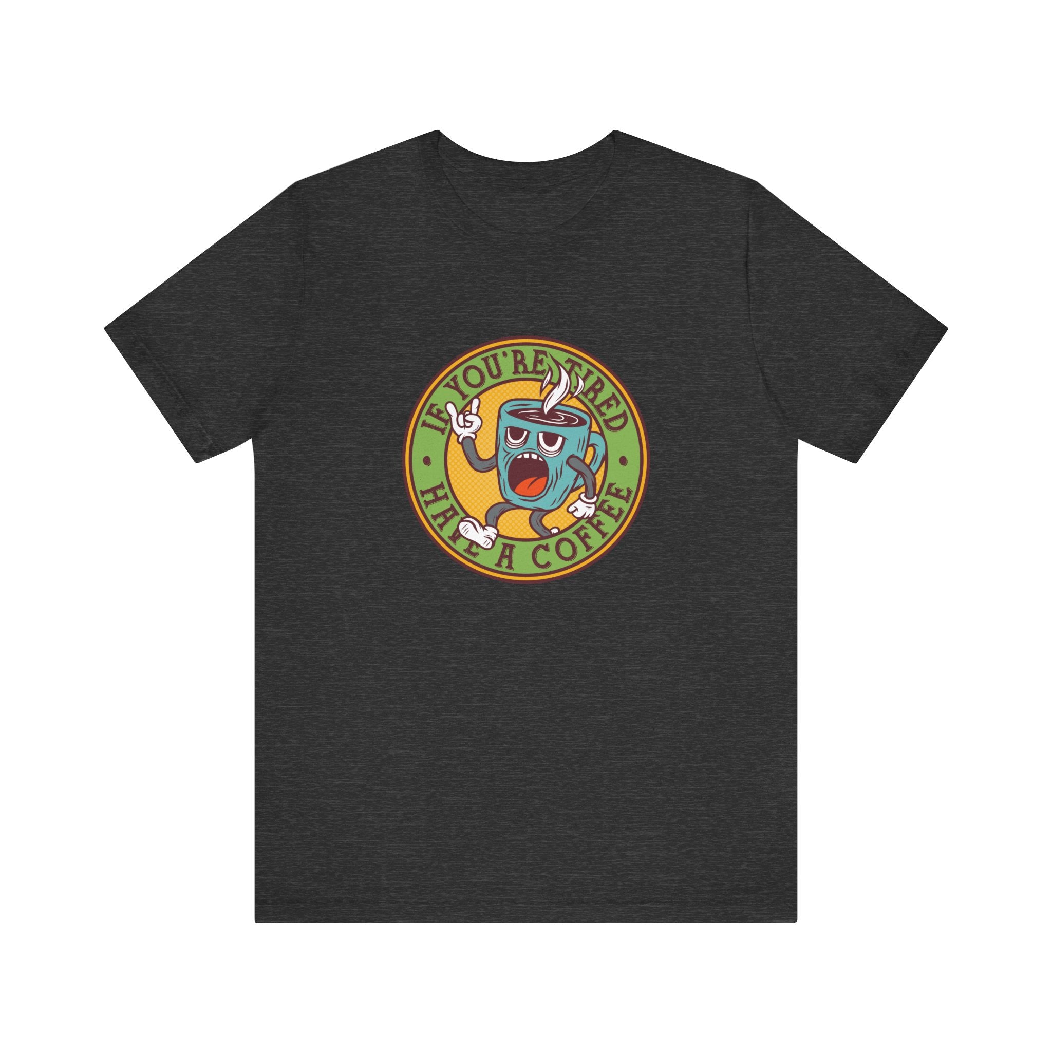 If You're Tired, Have a Coffee | Tee