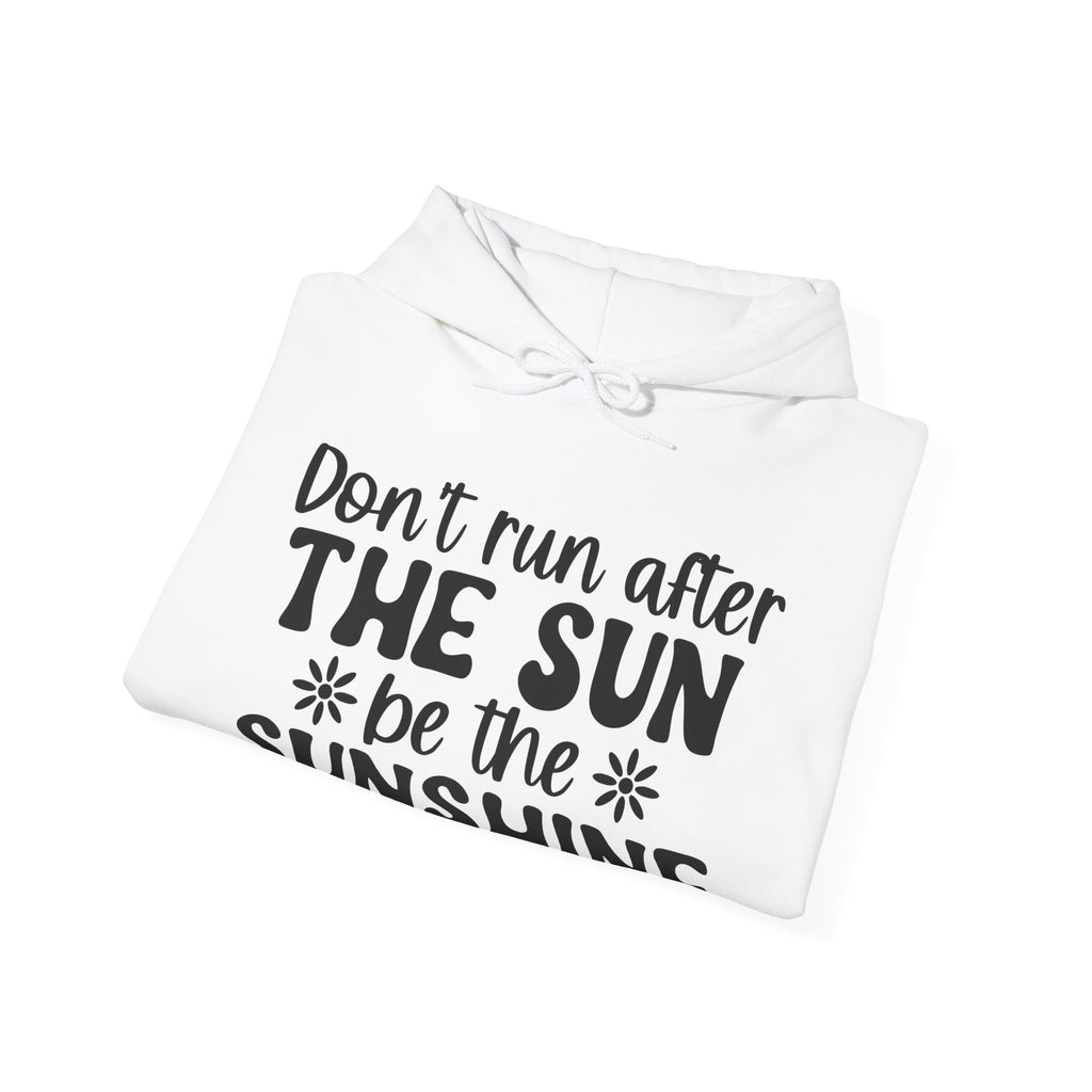 Don't Run After the Sun, Be the Sunshine | Hoodie