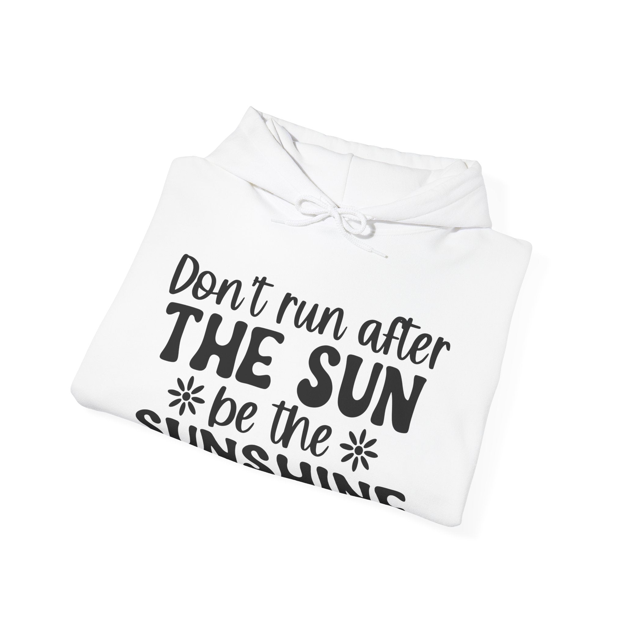 Don't Run After the Sun, Be the Sunshine | Hoodie