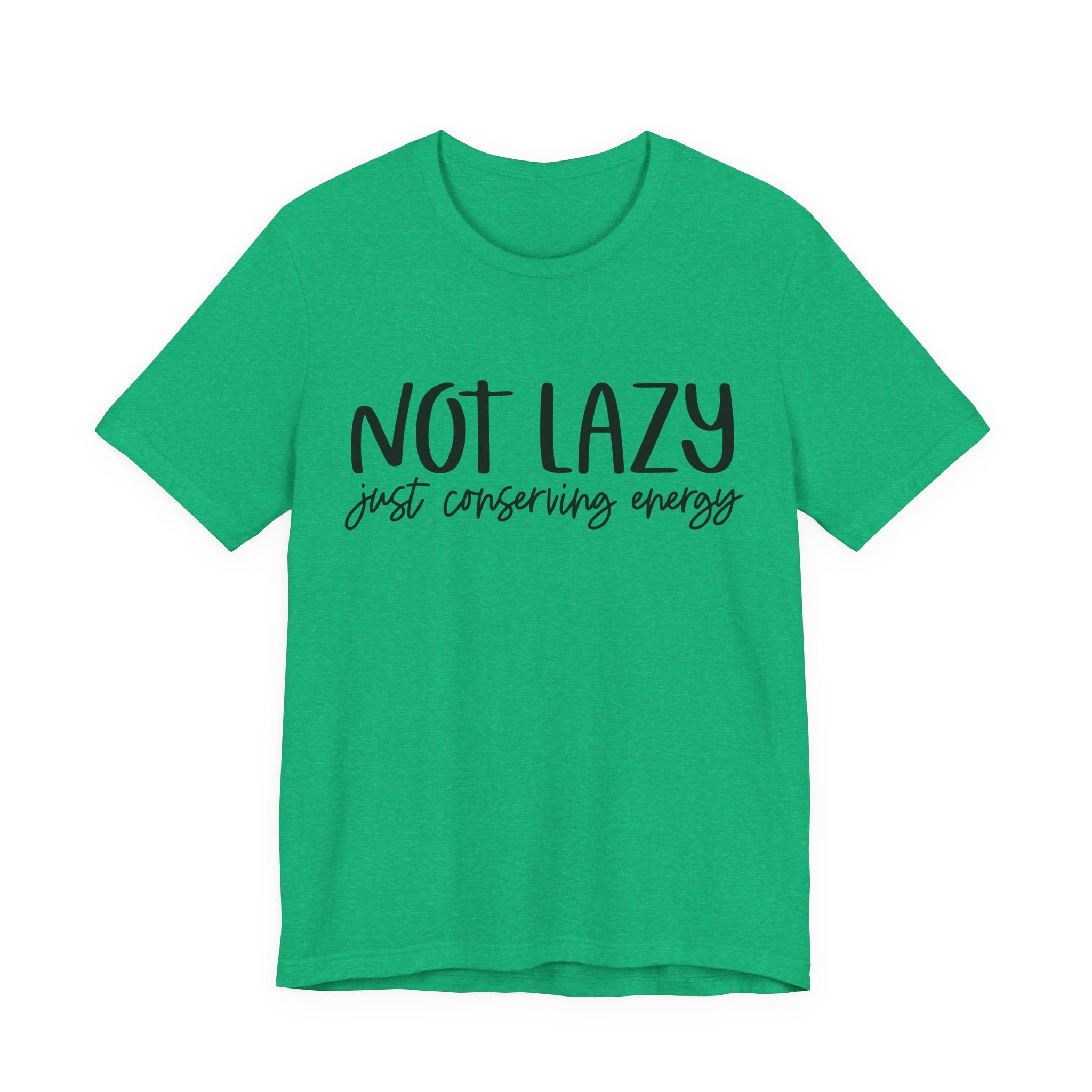 Not Lazy, Just Conserving Energy | Tee