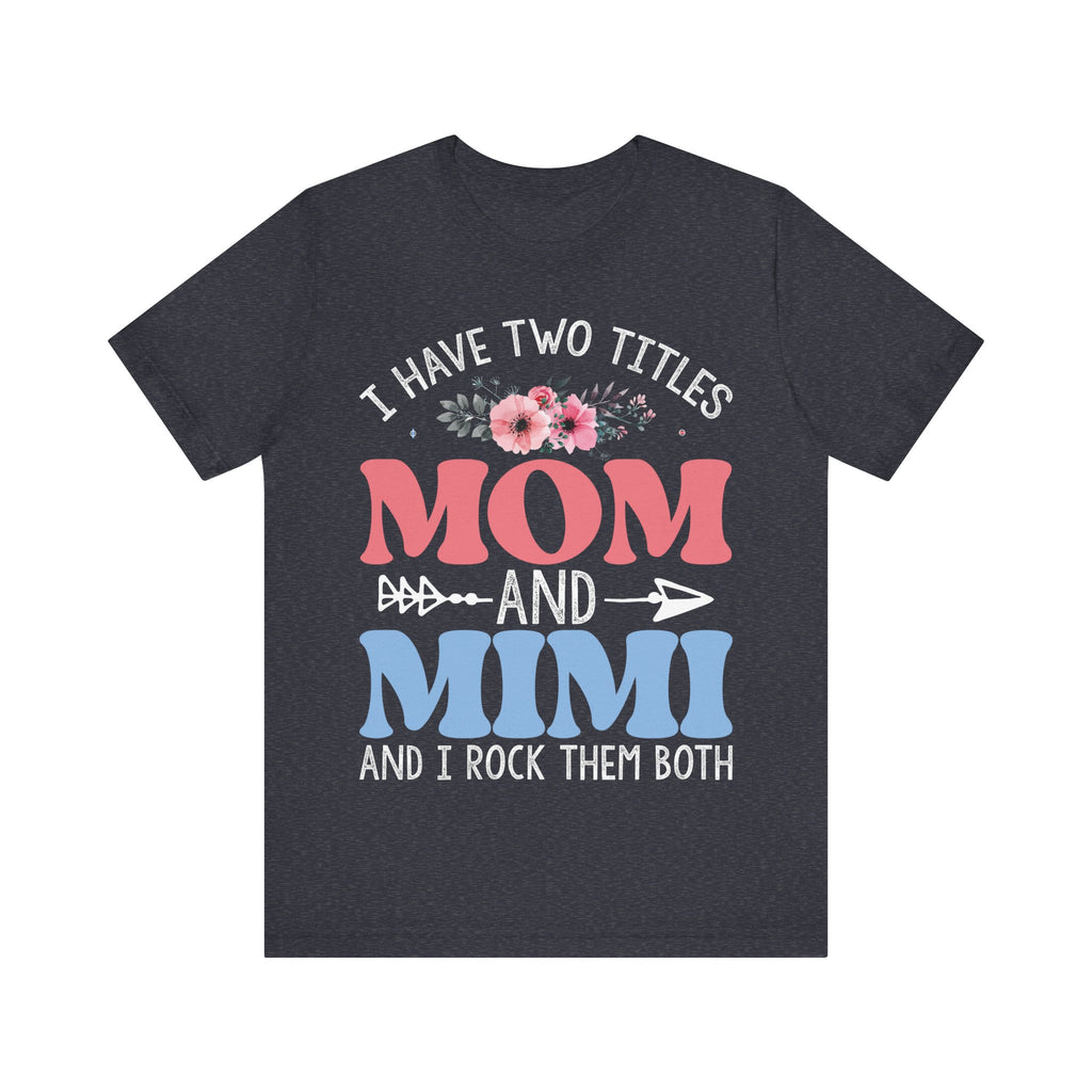 I Have Two Titles: Mom and Mimi | Tee