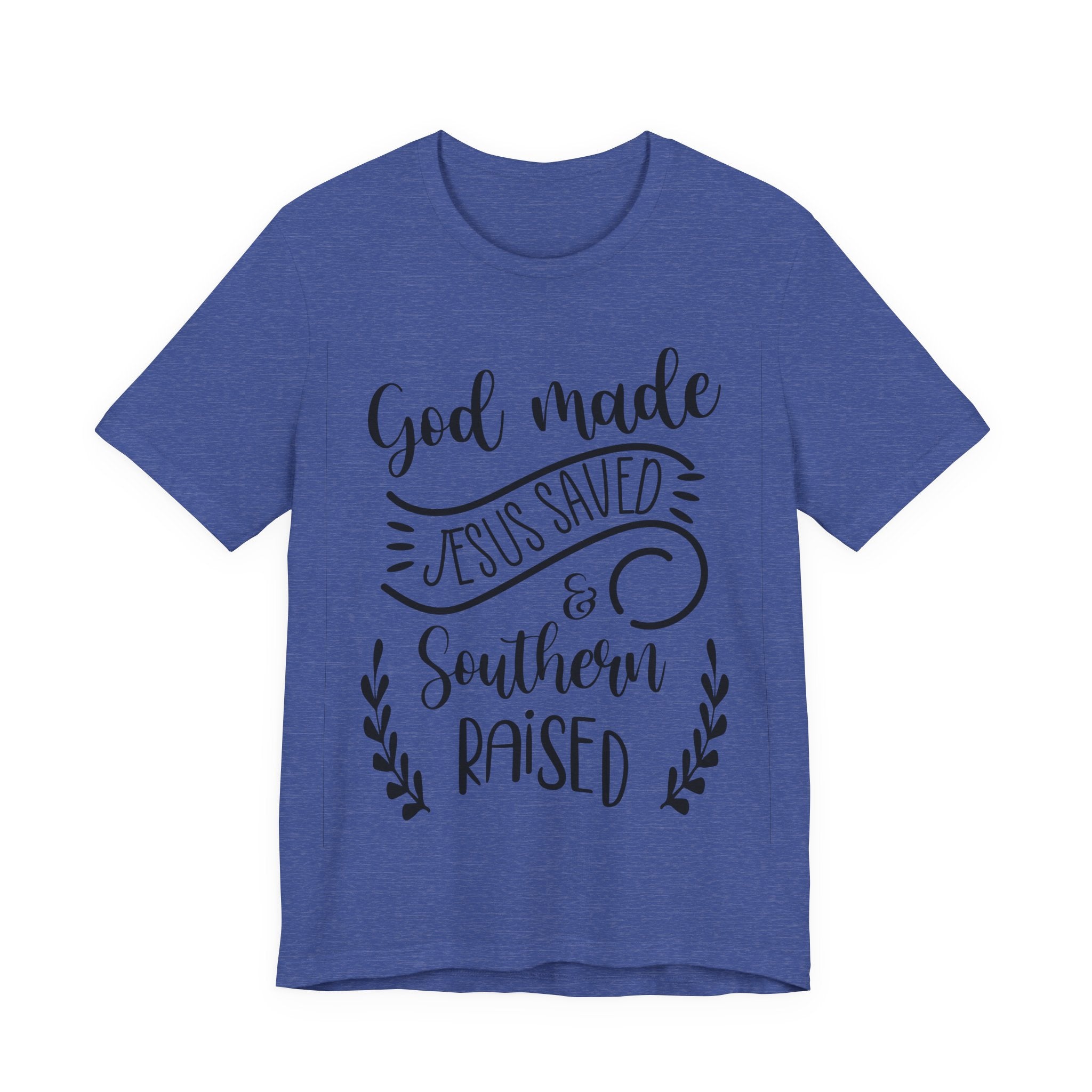 God Made, Jesus Saved, and Southern Raised | Tee