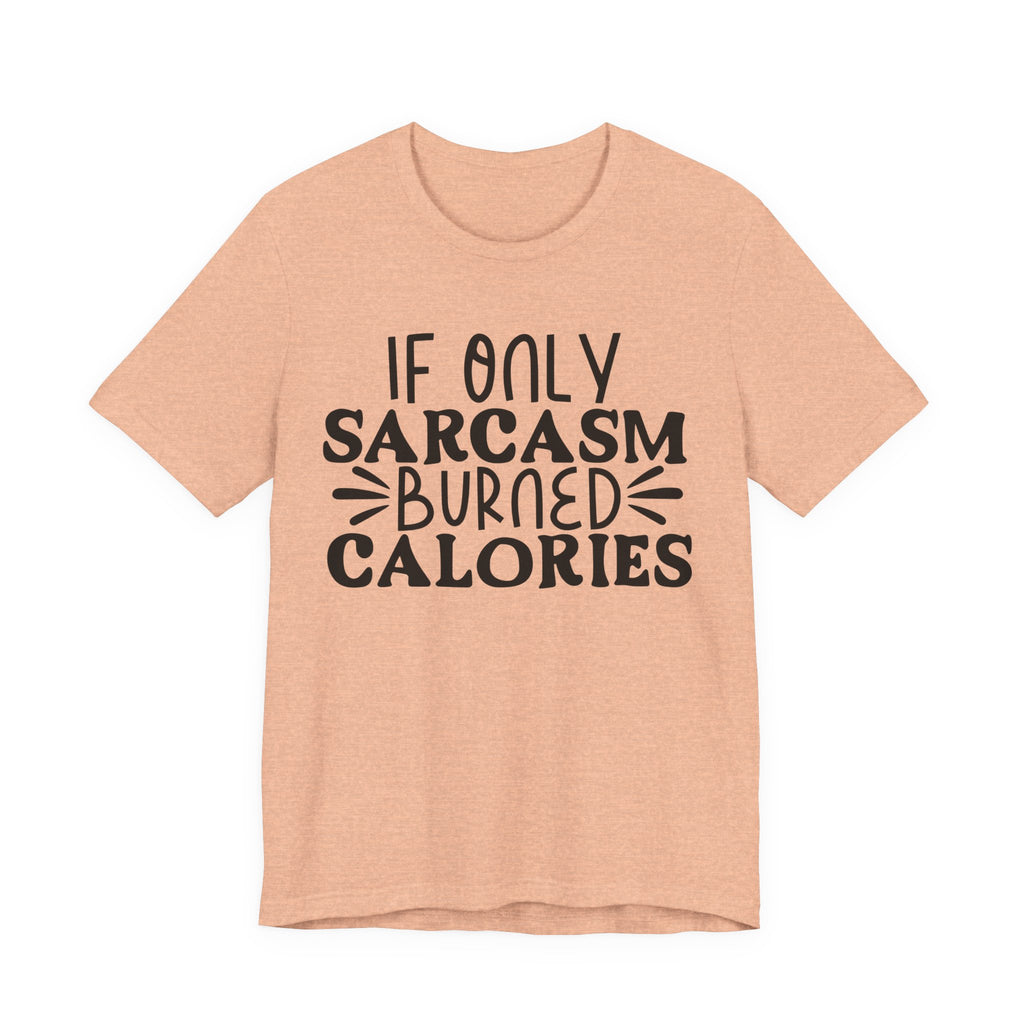 If Only Sarcasm Burned Calories | Tee